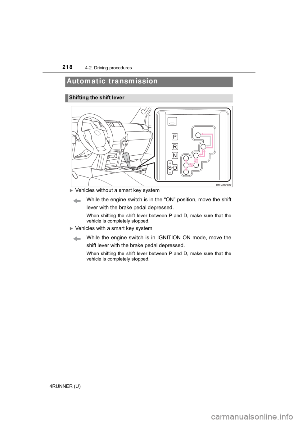 TOYOTA 4RUNNER 2020  Owners Manual (in English) 2184-2. Driving procedures
4RUNNER (U)
Vehicles without a smart key systemWhile the engine switch is in the  “ON” position, move the shift
lever with the brake pedal depressed.
When  shifting  