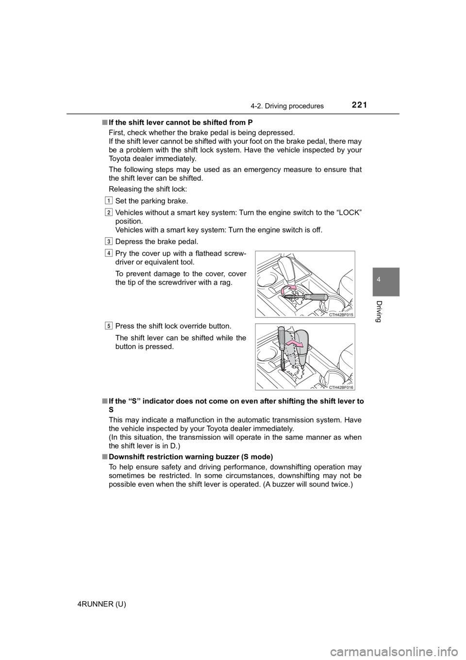 TOYOTA 4RUNNER 2020  Owners Manual (in English) 2214-2. Driving procedures
4
Driving
4RUNNER (U)■
If the shift lever cannot be shifted from P
First, check whether the brake pedal is being depressed. 
If the shift lever cannot be shifted with your