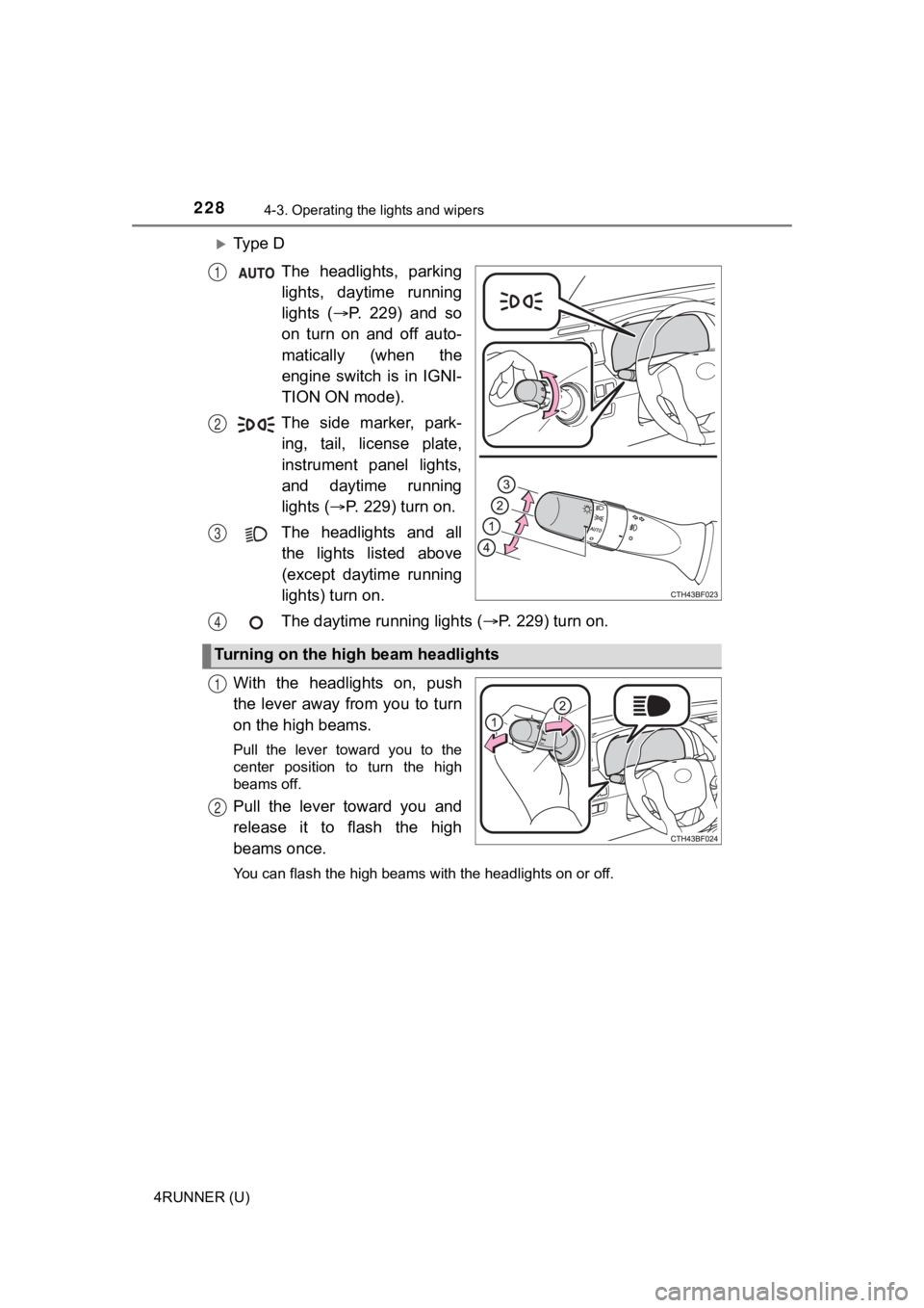 TOYOTA 4RUNNER 2020  Owners Manual (in English) 2284-3. Operating the lights and wipers
4RUNNER (U)
Ty p e   DThe  headlights,  parkinglights,  daytime  running
lights  ( P.  229)  and  so
on  turn  on  and  off  auto-
matically  (when  the
e