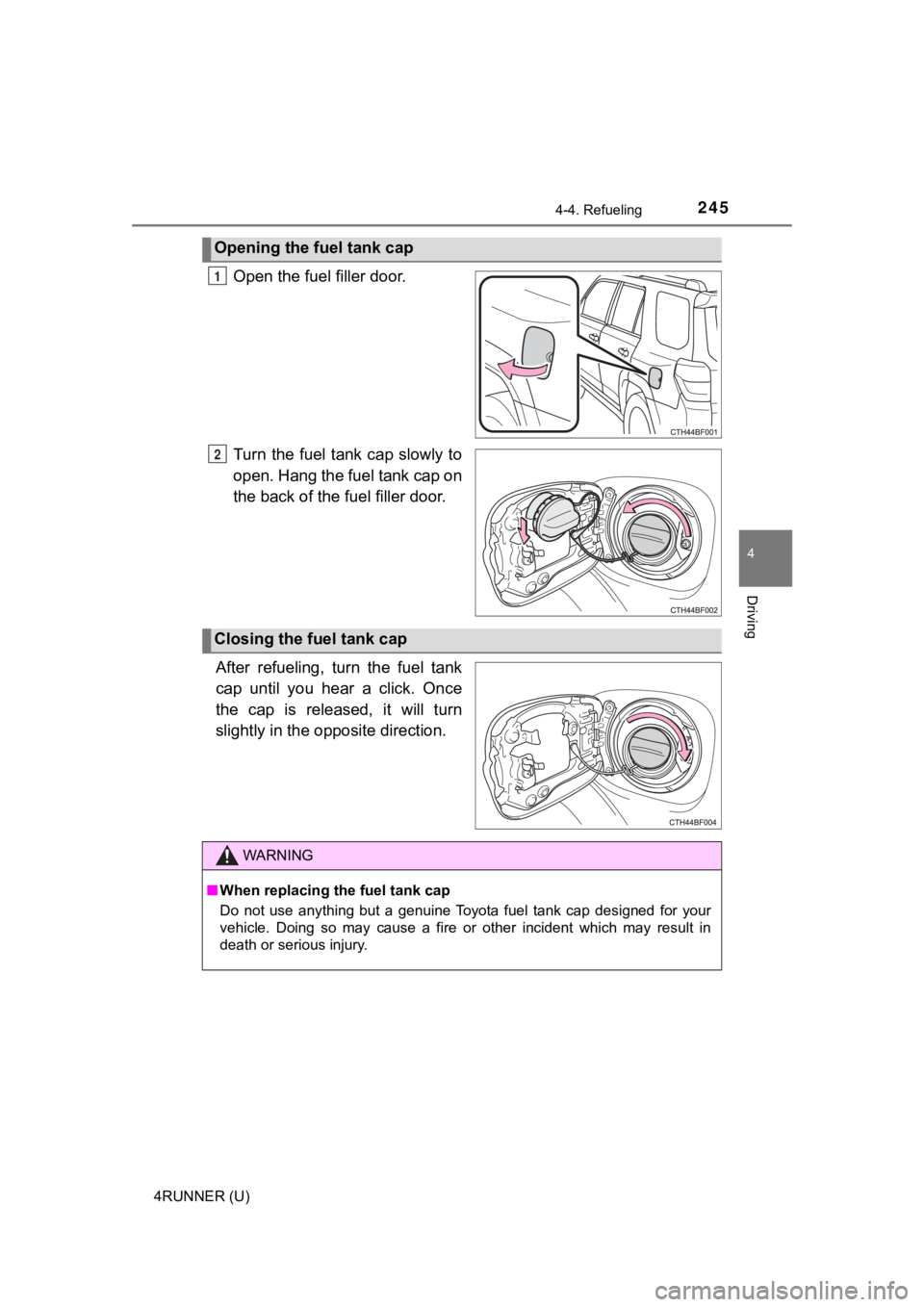 TOYOTA 4RUNNER 2020 Owners Manual (in English) 2454-4. Refueling
4
Driving
4RUNNER (U)
Open the fuel filler door.
Turn the fuel tank cap slowly to
open. Hang the fuel tank cap on
the back o f the fuel filler door.
After refueling, turn the f TOYOTA 4RUNNER 2020 Owners Manual (in English) 2454-4. Refueling
4
Driving
4RUNNER (U)
Open the fuel filler door.
Turn the fuel tank cap slowly to
open. Hang the fuel tank cap on
the back o f the fuel filler door.
After refueling, turn the f