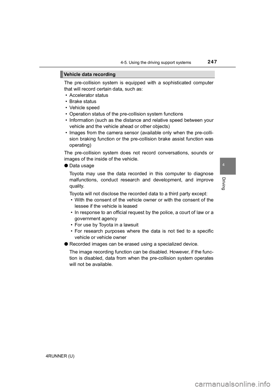 TOYOTA 4RUNNER 2020 Owners Manual (in English) 2474-5. Using the driving support systems
4
Driving
4RUNNER (U)
The pre-collision system is equipped with a sophisticated computer
that will record certain data, such as: • Accelerator statu TOYOTA 4RUNNER 2020 Owners Manual (in English) 2474-5. Using the driving support systems
4
Driving
4RUNNER (U)
The pre-collision system is equipped with a sophisticated computer
that will record certain data, such as: • Accelerator statu