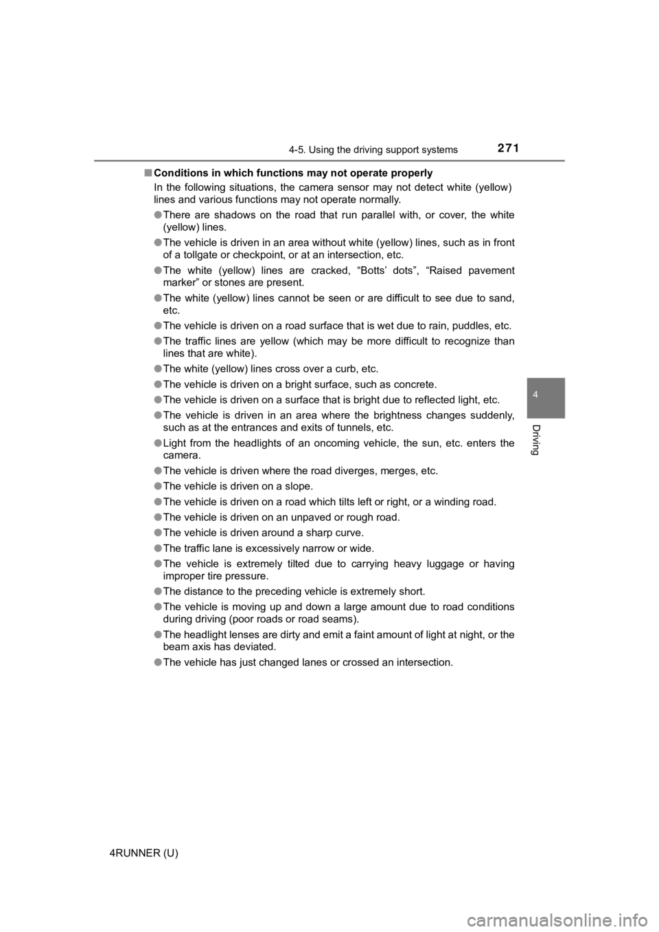 TOYOTA 4RUNNER 2020  Owners Manual (in English) 2714-5. Using the driving support systems
4
Driving
4RUNNER (U)■
Conditions in which functions may not operate properly
In  the  following  situations,  the  camera  sensor  may  not  detect  w hite