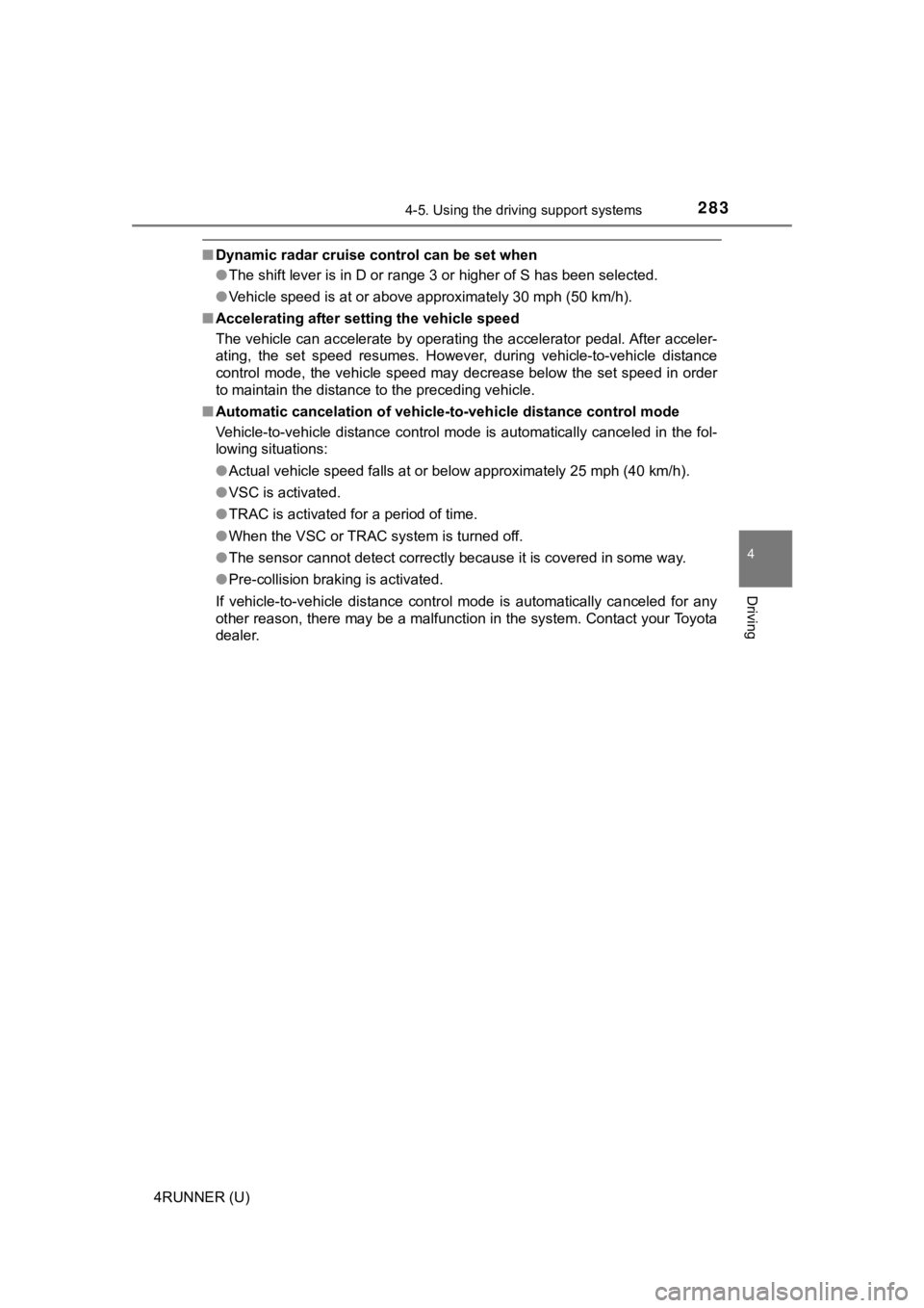 TOYOTA 4RUNNER 2020  Owners Manual (in English) 2834-5. Using the driving support systems
4
Driving
4RUNNER (U)
■Dynamic radar cruise control can be set when
●The shift lever is in D or range 3 or higher of S has been sele cted.
● Vehicle spe