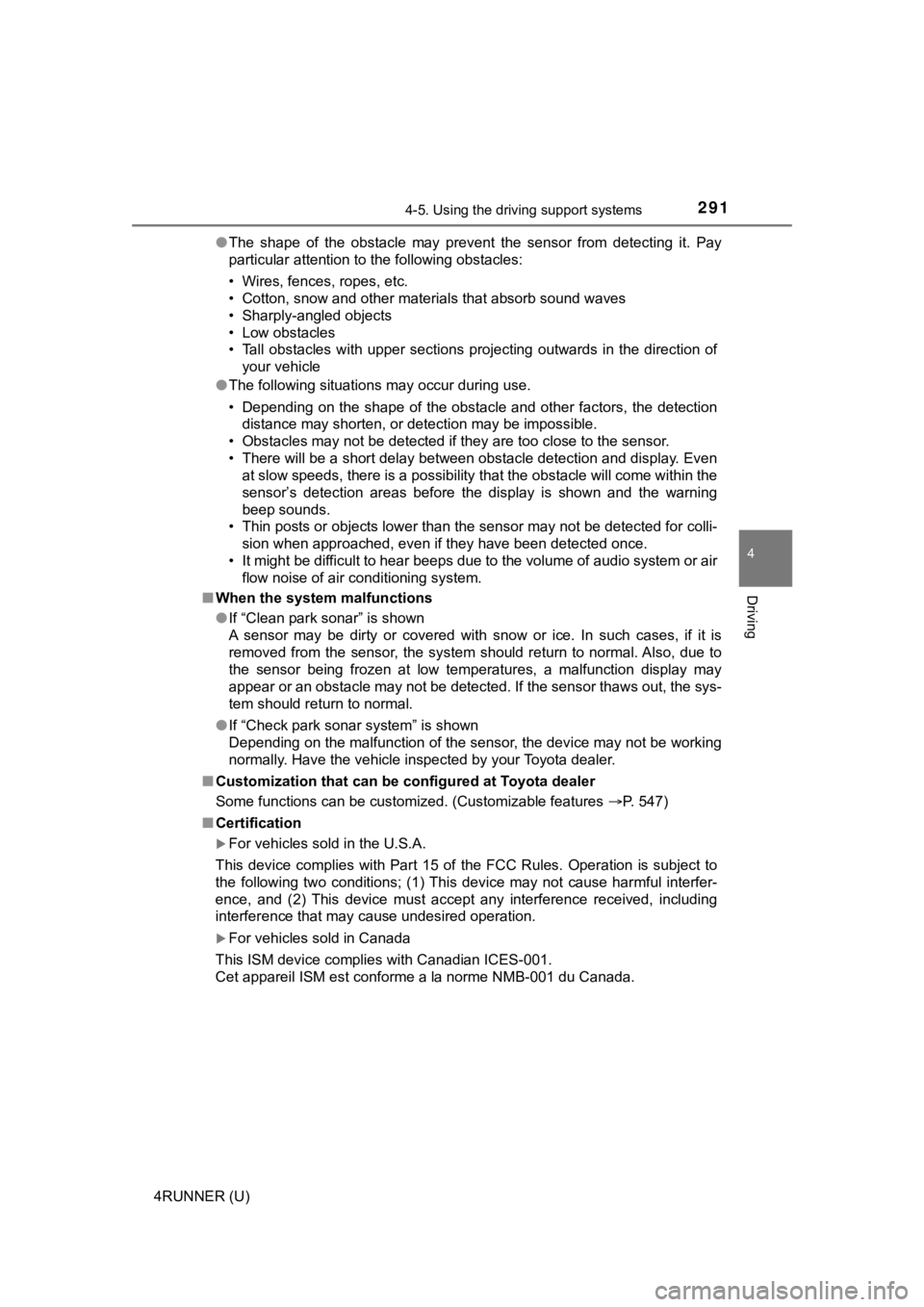 TOYOTA 4RUNNER 2020  Owners Manual (in English) 2914-5. Using the driving support systems
4
Driving
4RUNNER (U)●
The  shape  of  the  obstacle  may  prevent  the  sensor  from  detecting  it. Pay
particular attention to the following obstacles:
