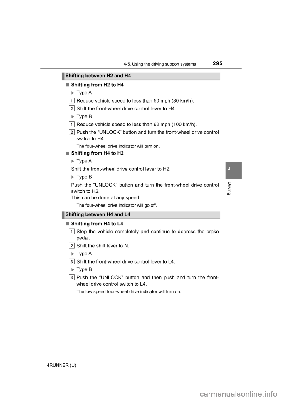 TOYOTA 4RUNNER 2020  Owners Manual (in English) 2954-5. Using the driving support systems
4
Driving
4RUNNER (U)■
Shifting from H2 to H4
Ty p e  A
Reduce vehicle sp
eed to less than 50 mph (80 km/h).
Shift the front-wheel drive  control lever t