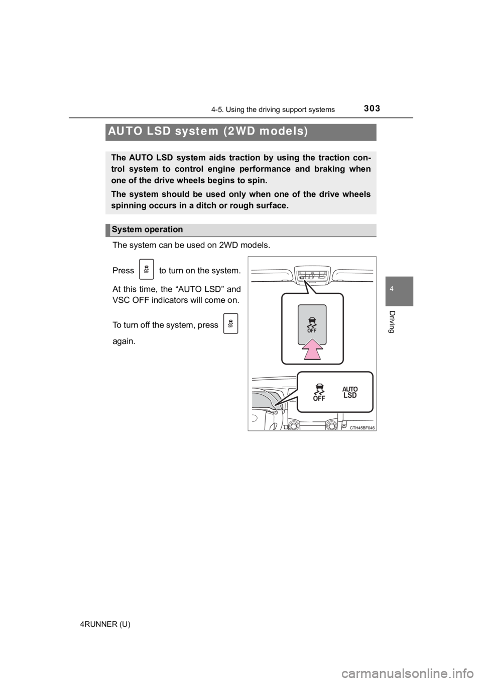 TOYOTA 4RUNNER 2020  Owners Manual (in English) 3034-5. Using the driving support systems
4
Driving
4RUNNER (U)
The system can be used on 2WD models.
Press   to turn on the system.
At  this  time,  the  “AUTO  LSD”  and
VSC OFF indicators will 