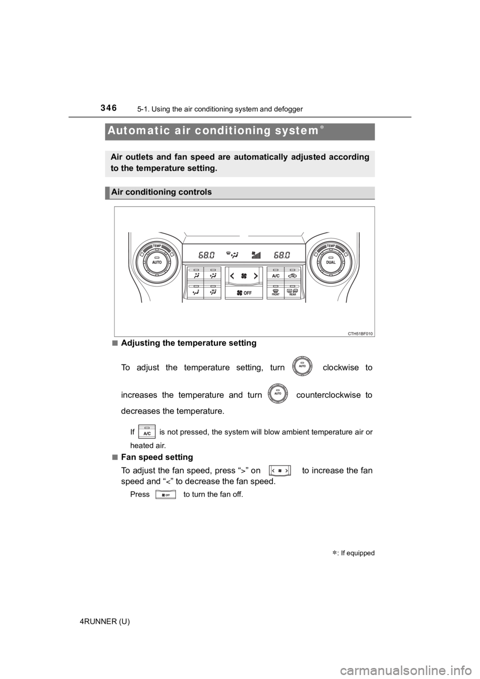 TOYOTA 4RUNNER 2020  Owners Manual (in English) 3465-1. Using the air conditioning system and defogger
4RUNNER (U)■
Adjusting the temperature setting
To  adjust  the  temperature  setting,  turn    clockwise  to
increases  the  temperature  and  