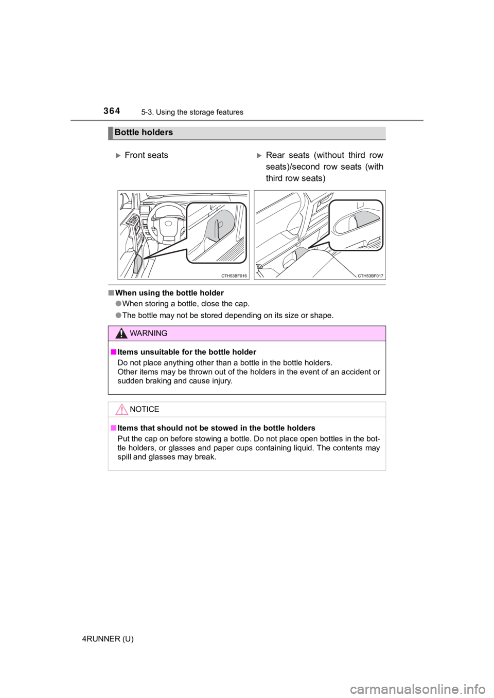 TOYOTA 4RUNNER 2020  Owners Manual (in English) 3645-3. Using the storage features
4RUNNER (U)
■When using the bottle holder
●When storing a bottle, close the cap.
● The bottle may not be stored depending on its size or shape.
Bottle holders
