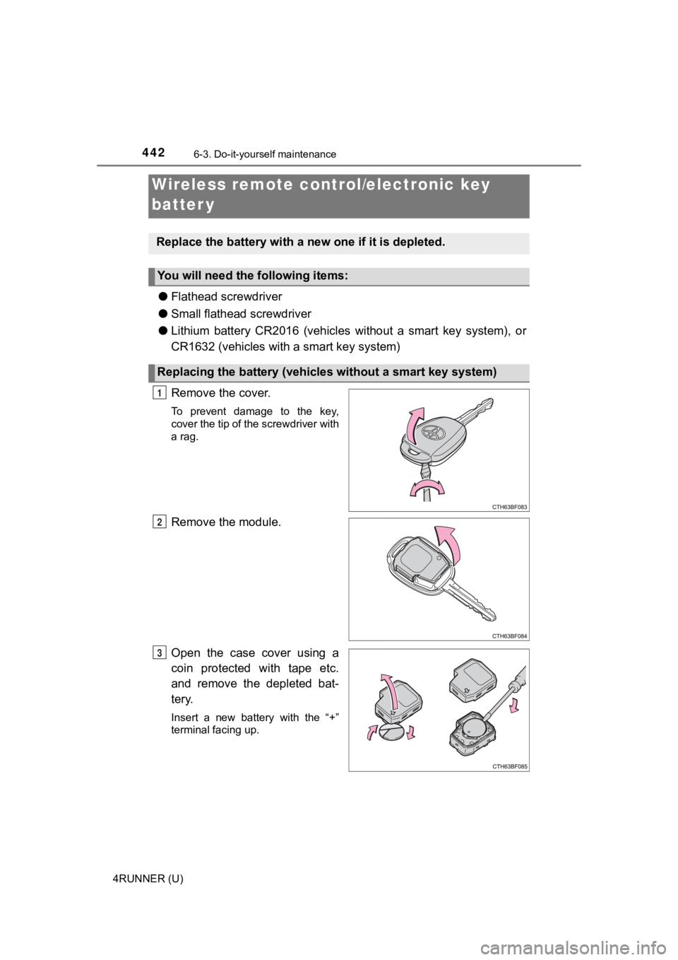 TOYOTA 4RUNNER 2020  Owners Manual (in English) 4426-3. Do-it-yourself maintenance
4RUNNER (U)
●Flathead screwdriver
● Small flathead screwdriver
● Lithium  battery  CR2016  (vehicles  without  a  smart  key  system),  o r
CR1632 (vehicles wi