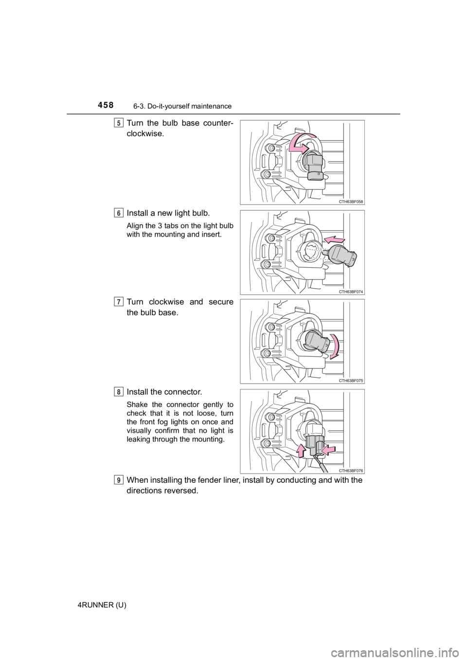 TOYOTA 4RUNNER 2020  Owners Manual (in English) 4586-3. Do-it-yourself maintenance
4RUNNER (U)
Turn  the  bulb  base  counter-
clockwise.
Install a new light bulb.
Align the 3 tabs on the light bulb
with the mounting and insert.
Turn  clockwise  an