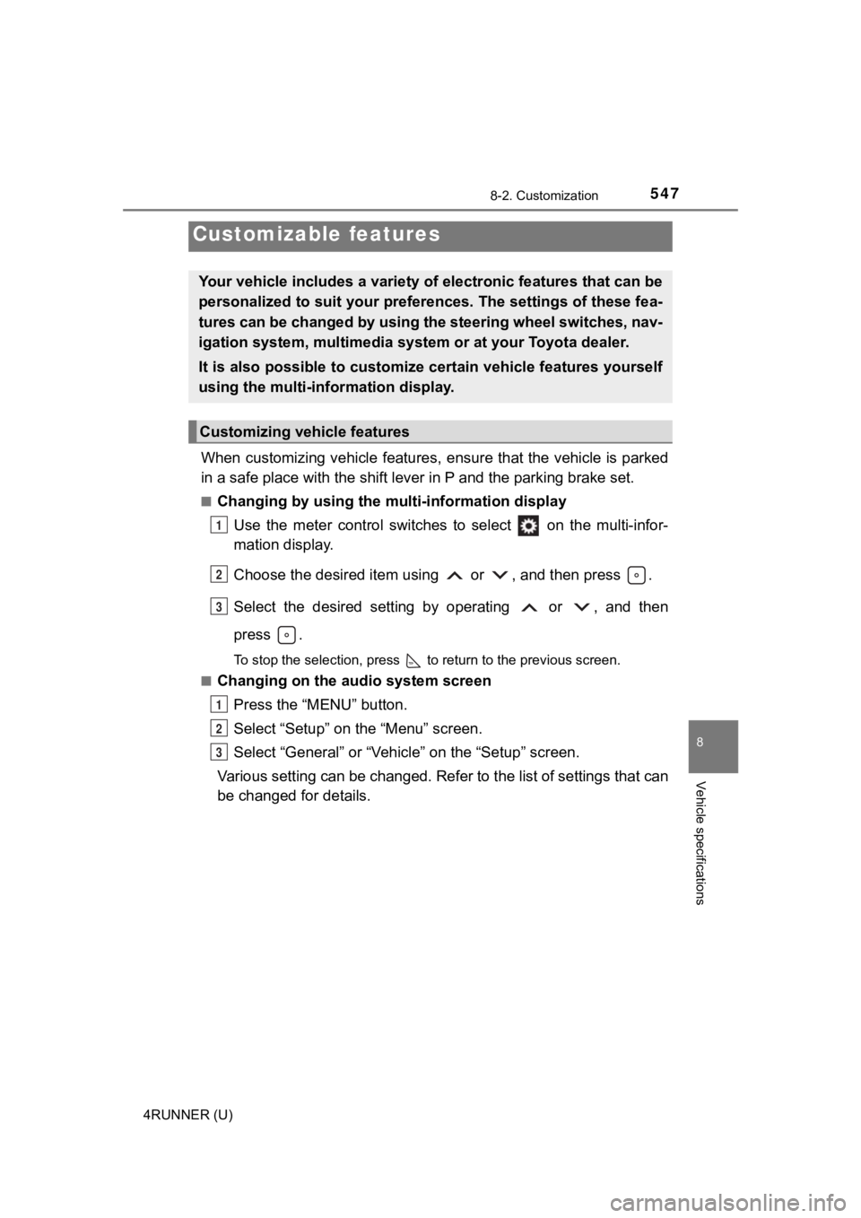 TOYOTA 4RUNNER 2020 Owners Manual (in English) 547
8
Vehicle specifications
4RUNNER (U)
8-2. Customization
When customizing vehicle features, ensure that the vehicle is parked
in a safe place with the shift le ver in P and the parking brake set.
TOYOTA 4RUNNER 2020 Owners Manual (in English) 547
8
Vehicle specifications
4RUNNER (U)
8-2. Customization
When customizing vehicle features, ensure that the vehicle is parked
in a safe place with the shift le ver in P and the parking brake set.