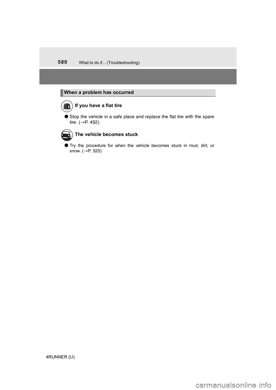 TOYOTA 4RUNNER 2020  Owners Manual (in English) 580What to do if... (Troubleshooting)
4RUNNER (U)
●Stop the vehicle in a safe place and replace the flat tire with the spare
tire. ( P. 492)
●Try  the  procedure  for  when  the  vehicle  becom