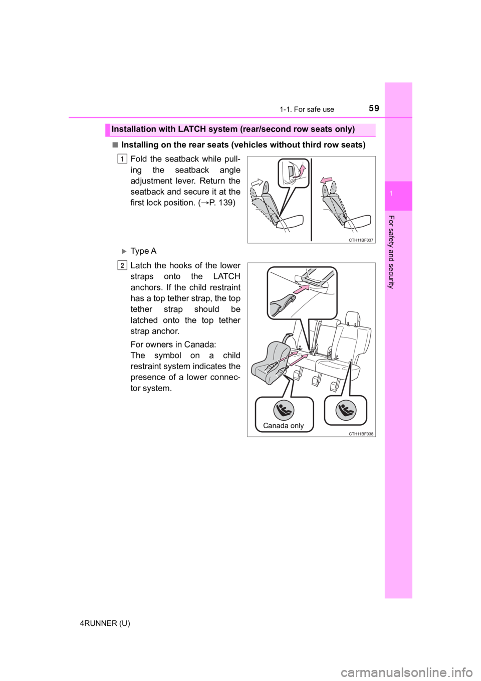 TOYOTA 4RUNNER 2020   (in English) Workshop Manual 591-1. For safe use
1
For safety and security
4RUNNER (U)■
Installing on the rear seats (ve
hicles without third row seats)
Fold  the  seatback  while  pull-
ing  the  seatback  angle
adjustment  le