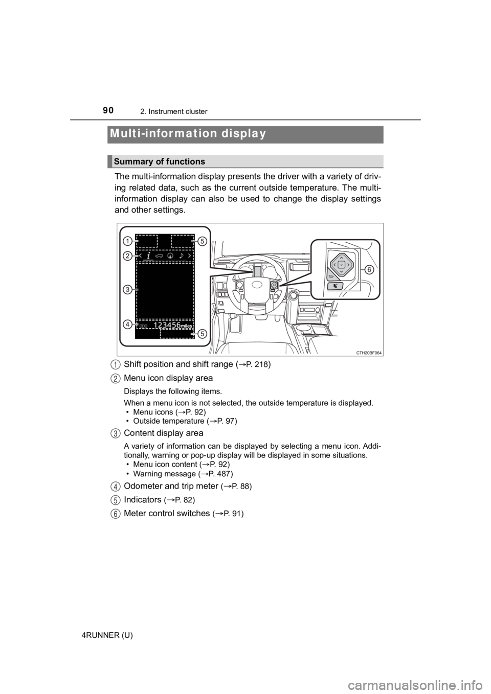 TOYOTA 4RUNNER 2020   (in English) Manual Online 902. Instrument cluster
4RUNNER (U)
The multi-information display presents the driver with a variety of driv-
ing  related  data,  such  as  the  cur rent  outside  temperature. The multi-
information