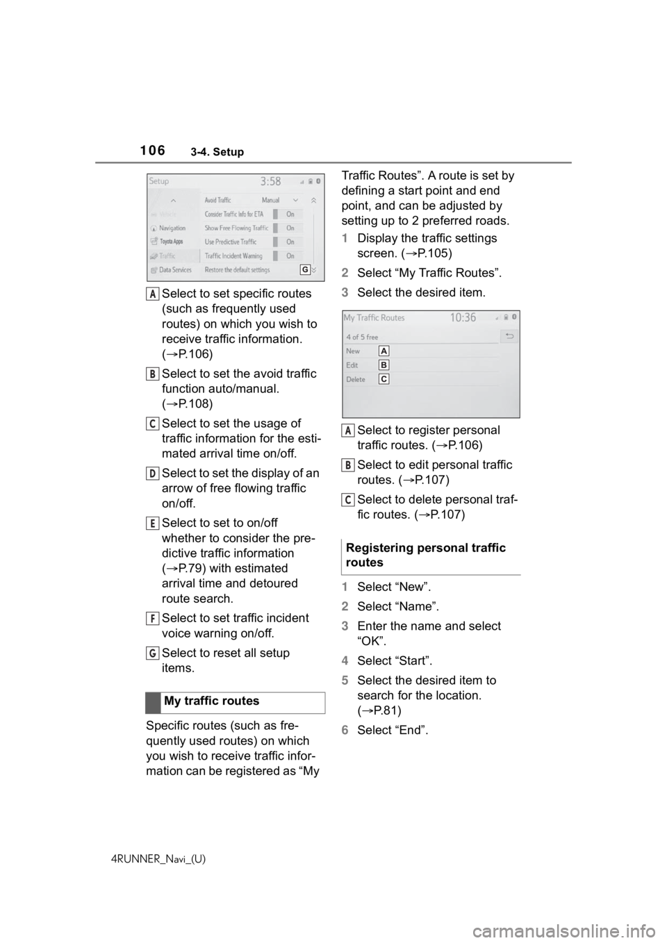 TOYOTA 4RUNNER 2020 Accessories, Audio & Navigation (in English) 1063-4. Setup
4RUNNER_Navi_(U)
Select to set specific routes
(such as frequently used
routes) on which you wish to
receive traffic information.
(P.106)
Select to set the avoid traffic
function TOYOTA 4RUNNER 2020 Accessories, Audio & Navigation (in English) 1063-4. Setup
4RUNNER_Navi_(U)
Select to set specific routes
(such as frequently used
routes) on which you wish to
receive traffic information.
(P.106)
Select to set the avoid traffic
function