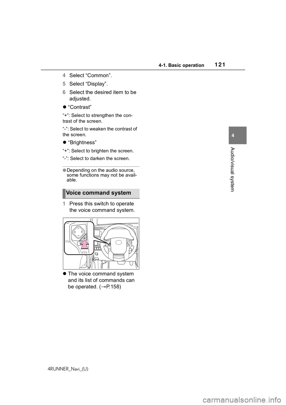 TOYOTA 4RUNNER 2020 Accessories, Audio & Navigation (in English) 1214-1. Basic operation
4RUNNER_Navi_(U)
4
Audio/visual system
4 Select “Common”.
5 Select “Display”.
6 Select the desired item to be
adjusted.
“Contrast”
“+”: Select to strengthe TOYOTA 4RUNNER 2020 Accessories, Audio & Navigation (in English) 1214-1. Basic operation
4RUNNER_Navi_(U)
4
Audio/visual system
4 Select “Common”.
5 Select “Display”.
6 Select the desired item to be
adjusted.
“Contrast”
“+”: Select to strengthe