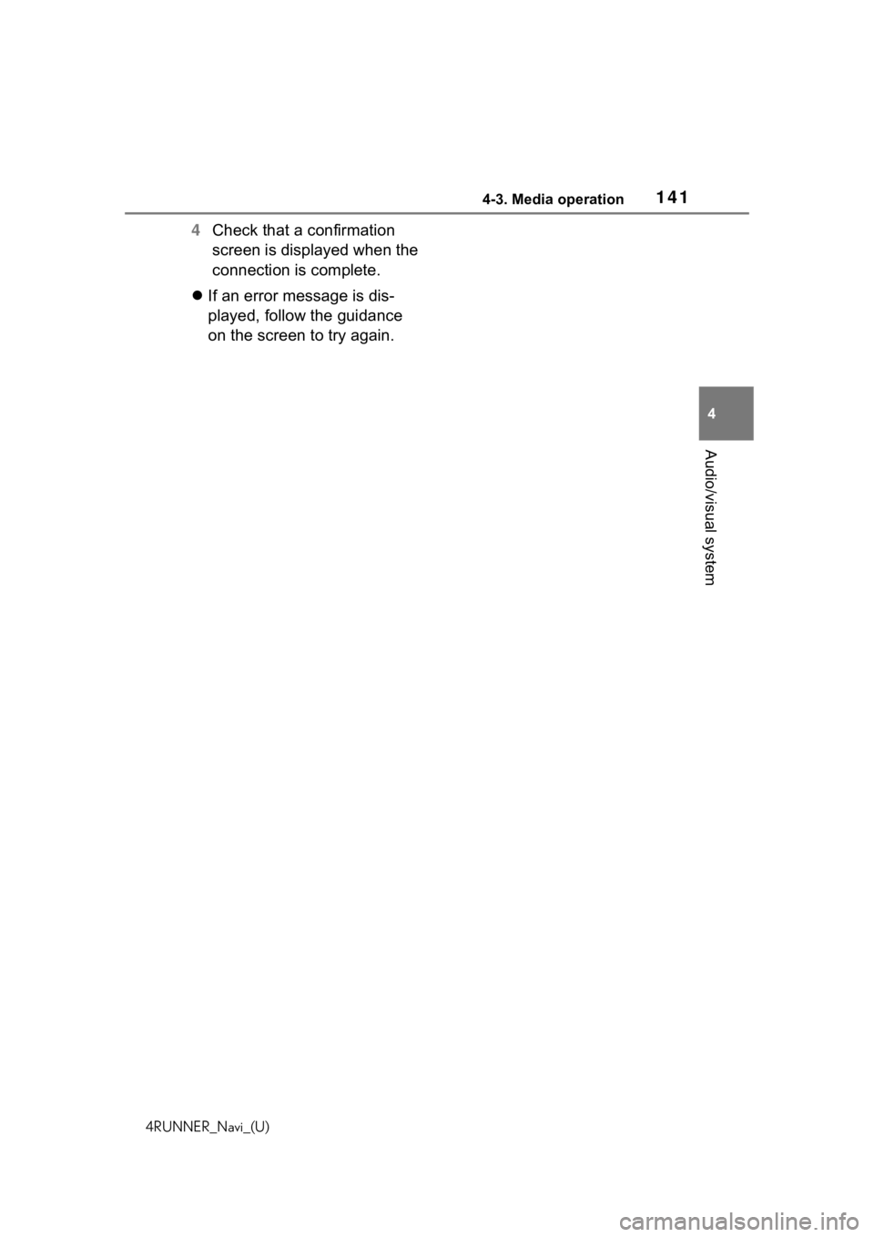 TOYOTA 4RUNNER 2020  Accessories, Audio & Navigation (in English) 1414-3. Media operation
4RUNNER_Navi_(U)
4
Audio/visual system
4 Check that a confirmation 
screen is displayed when the 
connection is complete.
 If an error message is dis-
played, follow the gui