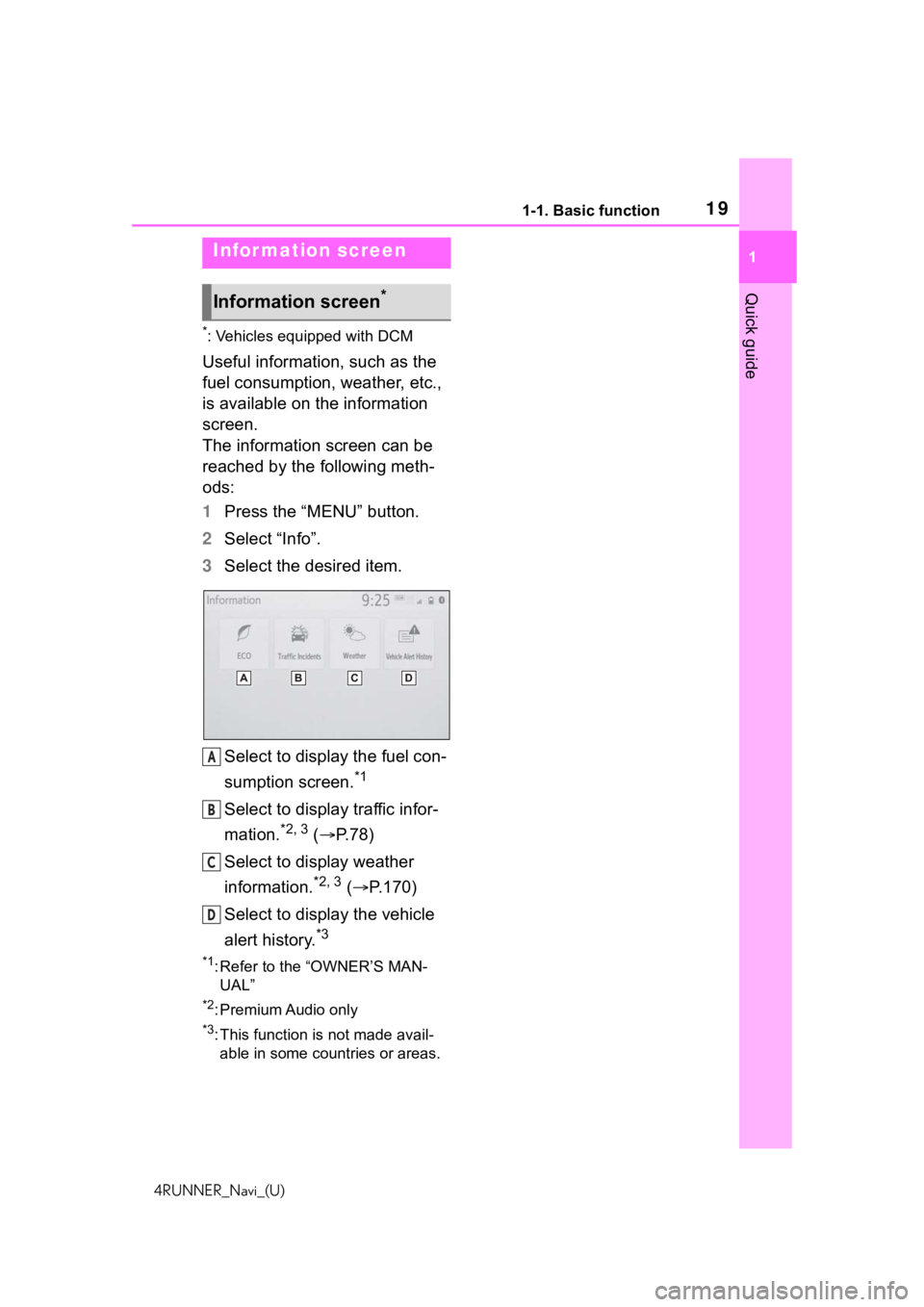TOYOTA 4RUNNER 2020  Accessories, Audio & Navigation (in English) 191-1. Basic function
4RUNNER_Navi_(U)
1
Quick guide
*: Vehicles equipped with DCM
Useful information, such as the 
fuel consumption, weather, etc., 
is available on the information 
screen.
The infor