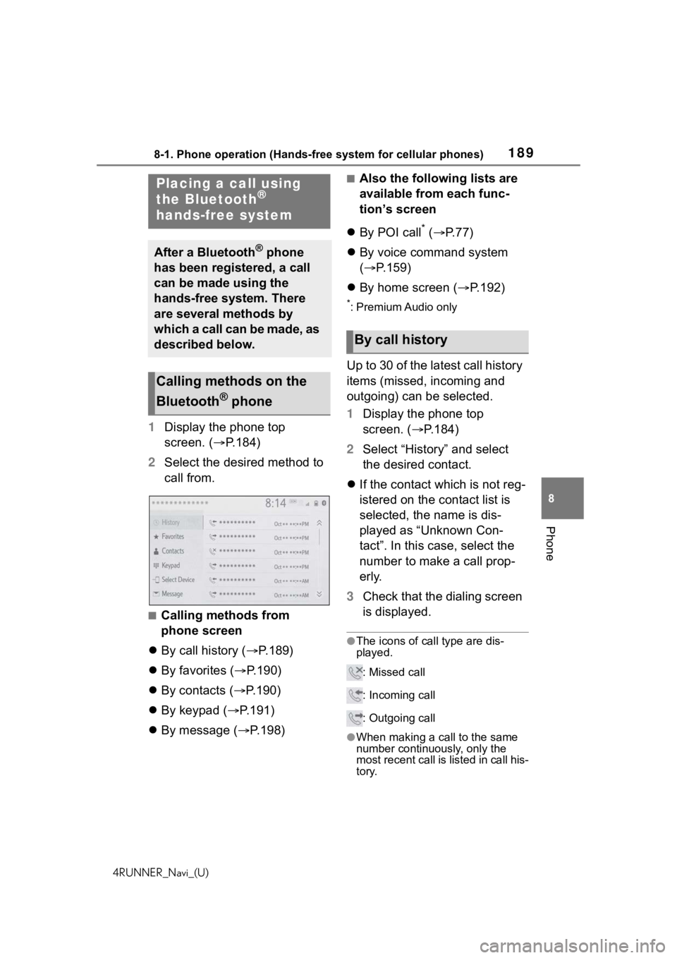 TOYOTA 4RUNNER 2020 Accessories, Audio & Navigation (in English) 1898-1. Phone operation (Hands-free system for cellular phones)
4RUNNER_Navi_(U)
8
Phone
1 Display the phone top
screen. (ï‚® P.184)
2 Select the desired method to
call from.
â– Calling methods from TOYOTA 4RUNNER 2020 Accessories, Audio & Navigation (in English) 1898-1. Phone operation (Hands-free system for cellular phones)
4RUNNER_Navi_(U)
8
Phone
1 Display the phone top
screen. (ï‚® P.184)
2 Select the desired method to
call from.
â– Calling methods from
