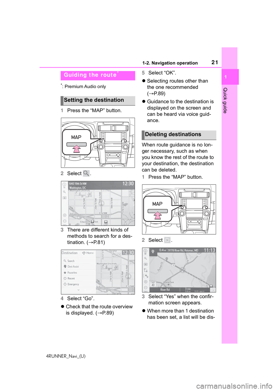 TOYOTA 4RUNNER 2020 Accessories, Audio & Navigation (in English) 211-2. Navigation operation
4RUNNER_Navi_(U)
1
Quick guide*: Premium Audio only
1 Press the “MAP” button.
2 Select .
3 There are different kinds of
methods to search for a des-
tination. ( P. TOYOTA 4RUNNER 2020 Accessories, Audio & Navigation (in English) 211-2. Navigation operation
4RUNNER_Navi_(U)
1
Quick guide*: Premium Audio only
1 Press the “MAP” button.
2 Select .
3 There are different kinds of
methods to search for a des-
tination. ( P.