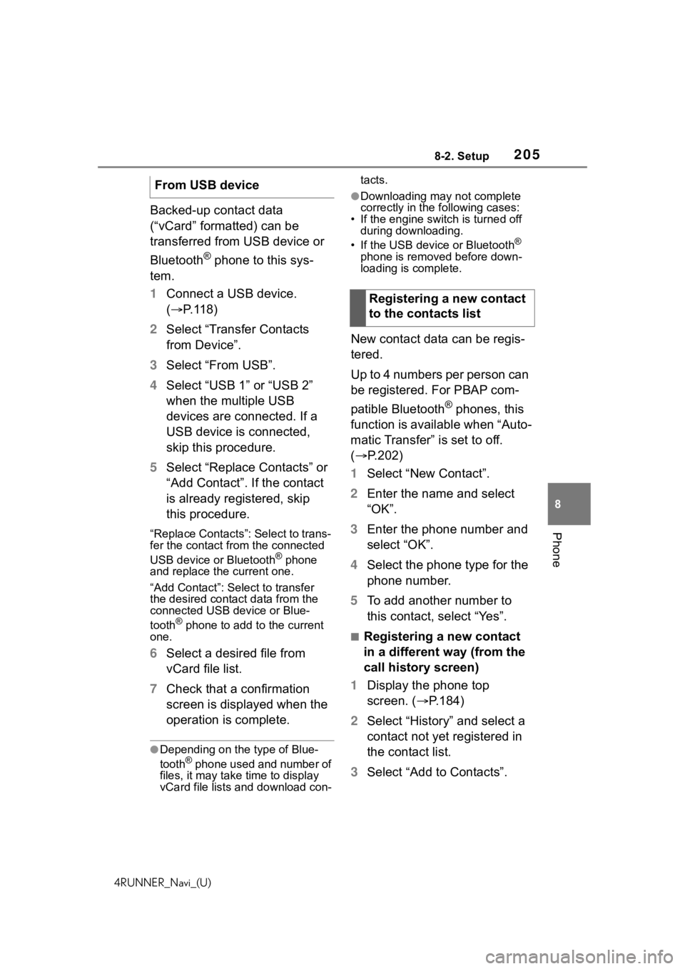 TOYOTA 4RUNNER 2020 Accessories, Audio & Navigation (in English) 2058-2. Setup
4RUNNER_Navi_(U)
8
Phone
Backed-up contact data
(“vCard” formatted) can be
transferred from USB device or
Bluetooth
® phone to this sys-
tem.
1 Connect a USB device.
( P.118) TOYOTA 4RUNNER 2020 Accessories, Audio & Navigation (in English) 2058-2. Setup
4RUNNER_Navi_(U)
8
Phone
Backed-up contact data
(“vCard” formatted) can be
transferred from USB device or
Bluetooth
® phone to this sys-
tem.
1 Connect a USB device.
( P.118)