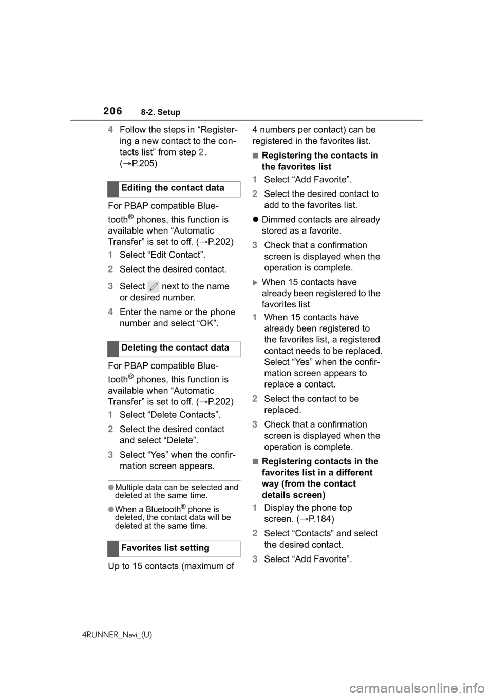 TOYOTA 4RUNNER 2020 Accessories, Audio & Navigation (in English) 2068-2. Setup
4RUNNER_Navi_(U)
4Follow the steps in “Register-
ing a new contact to the con-
tacts list” from step 2.
( P.205)
For PBAP compatible Blue-
tooth
® phones, this function is
ava TOYOTA 4RUNNER 2020 Accessories, Audio & Navigation (in English) 2068-2. Setup
4RUNNER_Navi_(U)
4Follow the steps in “Register-
ing a new contact to the con-
tacts list” from step 2.
( P.205)
For PBAP compatible Blue-
tooth
® phones, this function is
ava