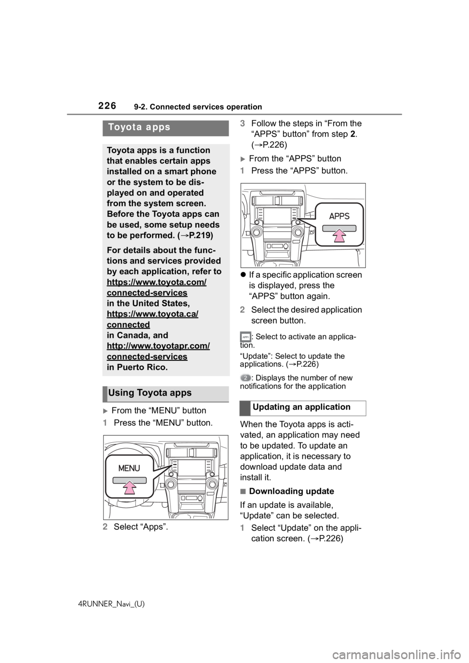 TOYOTA 4RUNNER 2020 Accessories, Audio & Navigation (in English) 2269-2. Connected services operation
4RUNNER_Navi_(U)
9-2.Connected services operation
From the “MENU” button
1 Press the “MENU” button.
2 Select “Apps”. 3
Follow the steps in “From t TOYOTA 4RUNNER 2020 Accessories, Audio & Navigation (in English) 2269-2. Connected services operation
4RUNNER_Navi_(U)
9-2.Connected services operation
From the “MENU” button
1 Press the “MENU” button.
2 Select “Apps”. 3
Follow the steps in “From t