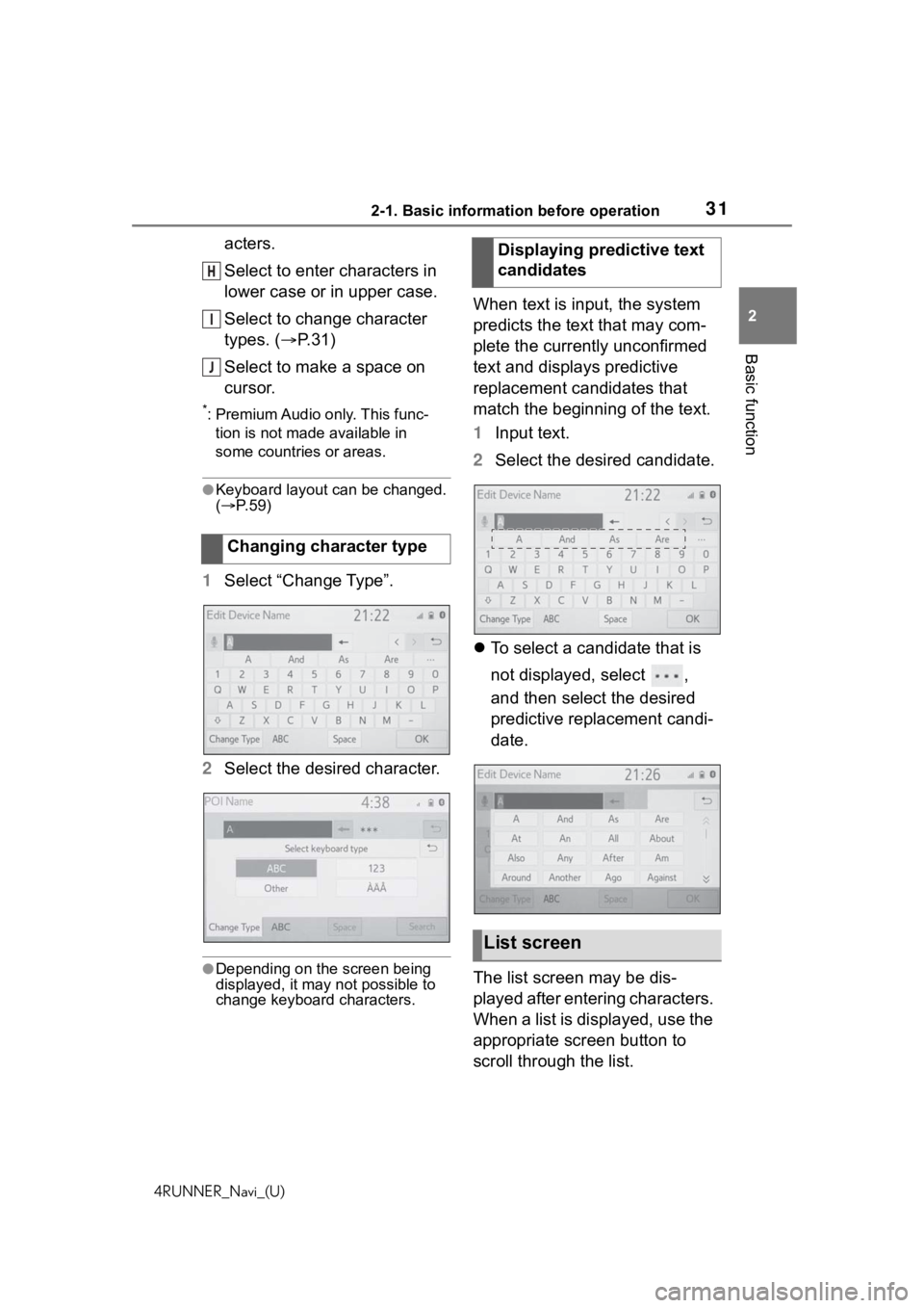 TOYOTA 4RUNNER 2020 Accessories, Audio & Navigation (in English) 312-1. Basic information before operation
4RUNNER_Navi_(U)
2
Basic function
acters.
Select to enter characters in
lower case or in upper case.
Select to change character
types. ( P.31)
Select to TOYOTA 4RUNNER 2020 Accessories, Audio & Navigation (in English) 312-1. Basic information before operation
4RUNNER_Navi_(U)
2
Basic function
acters.
Select to enter characters in
lower case or in upper case.
Select to change character
types. ( P.31)
Select to