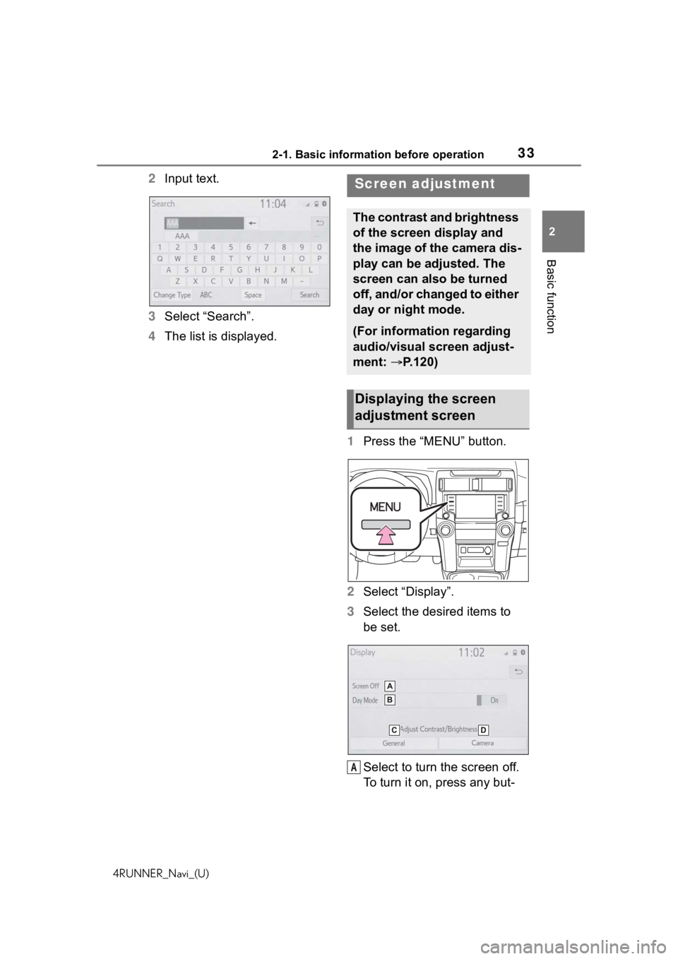 TOYOTA 4RUNNER 2020 Accessories, Audio & Navigation (in English) 332-1. Basic information before operation
4RUNNER_Navi_(U)
2
Basic function
2 Input text.
3 Select “Search”.
4 The list is displayed.
1Press the “MENU” button.
2 Select “Display”.
3 Select TOYOTA 4RUNNER 2020 Accessories, Audio & Navigation (in English) 332-1. Basic information before operation
4RUNNER_Navi_(U)
2
Basic function
2 Input text.
3 Select “Search”.
4 The list is displayed.
1Press the “MENU” button.
2 Select “Display”.
3 Select