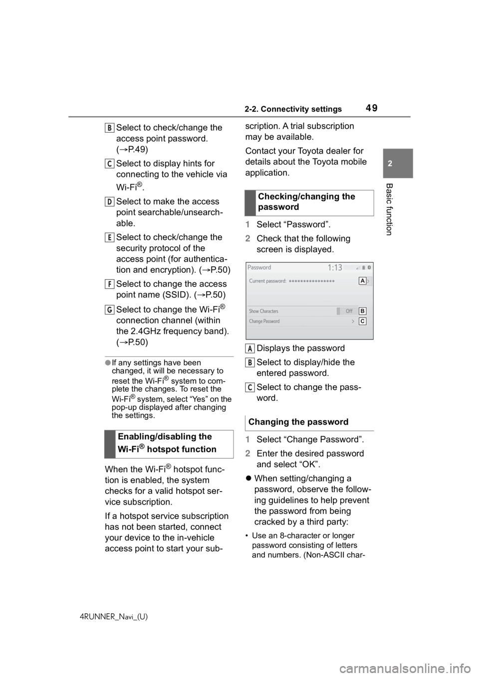 TOYOTA 4RUNNER 2020  Accessories, Audio & Navigation (in English) 492-2. Connectivity settings
4RUNNER_Navi_(U)
2
Basic function
Select to check/change the 
access point password. 
( P. 4 9 )
Select to display hints for 
connecting to the vehicle via 
Wi-Fi
®.
S