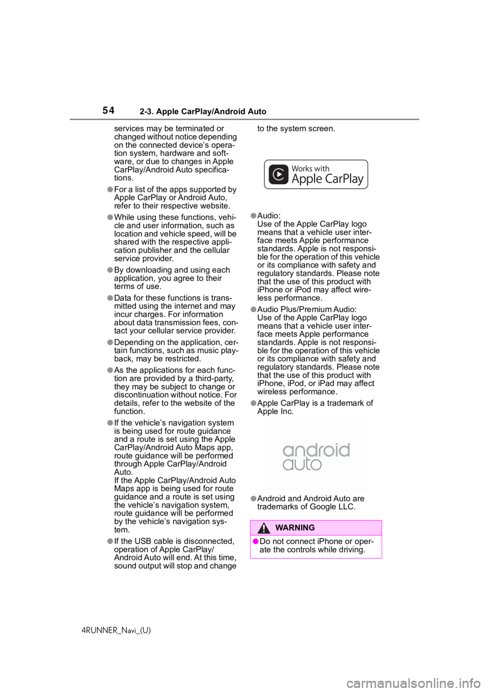 TOYOTA 4RUNNER 2020  Accessories, Audio & Navigation (in English) 542-3. Apple CarPlay/Android Auto
4RUNNER_Navi_(U)services may be terminated or 
changed without notice depending 
on the connected device’s opera-
tion system, hardware and soft-
ware, or due to ch