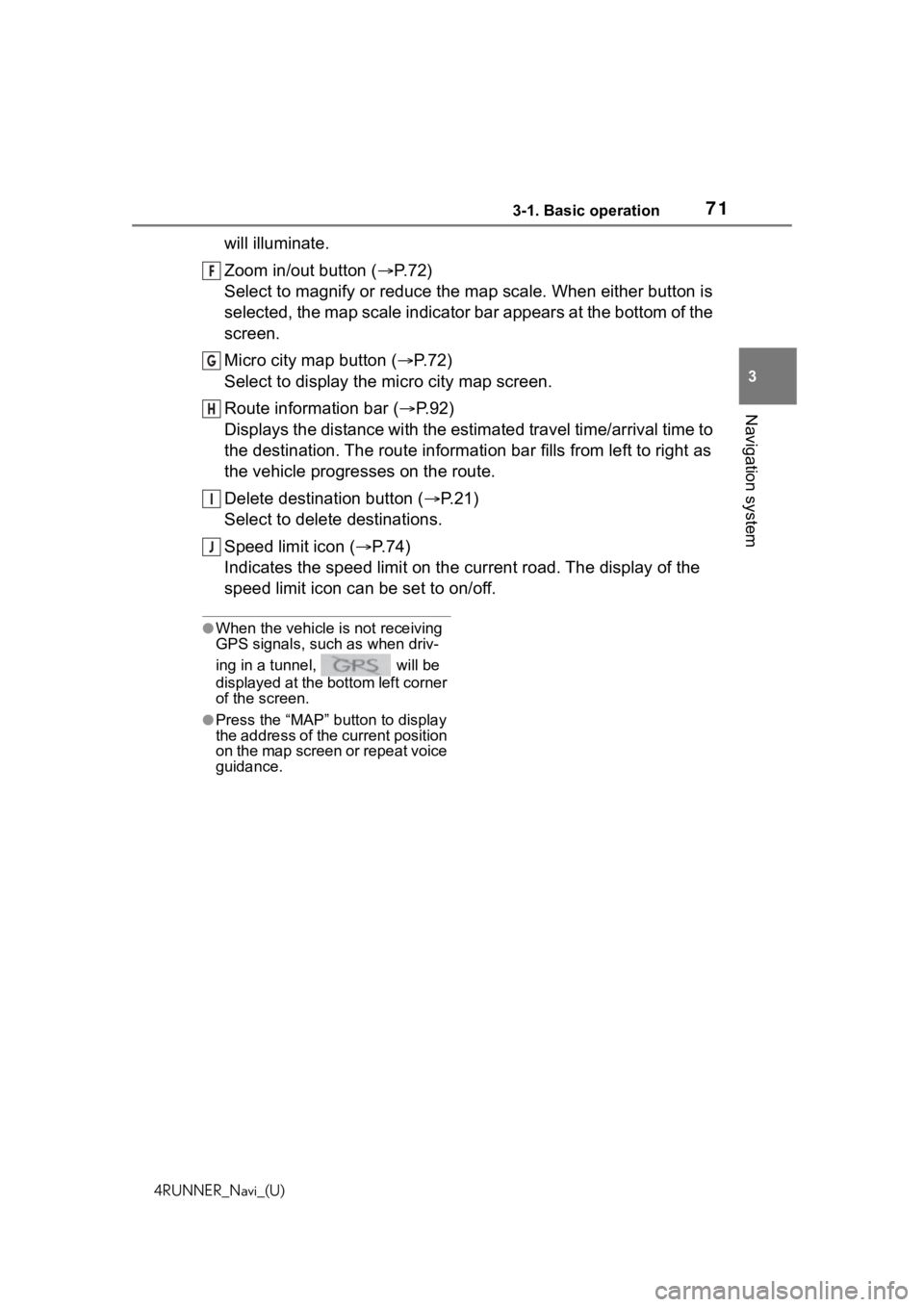 TOYOTA 4RUNNER 2020  Accessories, Audio & Navigation (in English) 713-1. Basic operation
4RUNNER_Navi_(U)
3
Navigation system
will illuminate.
Zoom in/out button ( P. 7 2 )
Select to magnify or reduce the map scale. When either button i s 
selected, the map scale