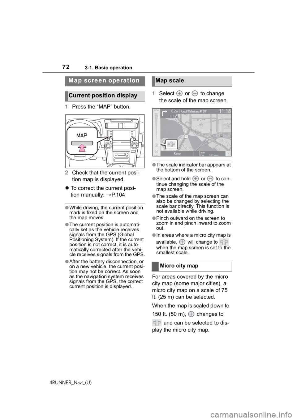 TOYOTA 4RUNNER 2020 Accessories, Audio & Navigation (in English) 723-1. Basic operation
4RUNNER_Navi_(U)
1Press the “MAP” button.
2 Check that the current posi-
tion map is displayed.
To correct the current posi-
tion manually: P.104
●While driving, t TOYOTA 4RUNNER 2020 Accessories, Audio & Navigation (in English) 723-1. Basic operation
4RUNNER_Navi_(U)
1Press the “MAP” button.
2 Check that the current posi-
tion map is displayed.
To correct the current posi-
tion manually: P.104
●While driving, t