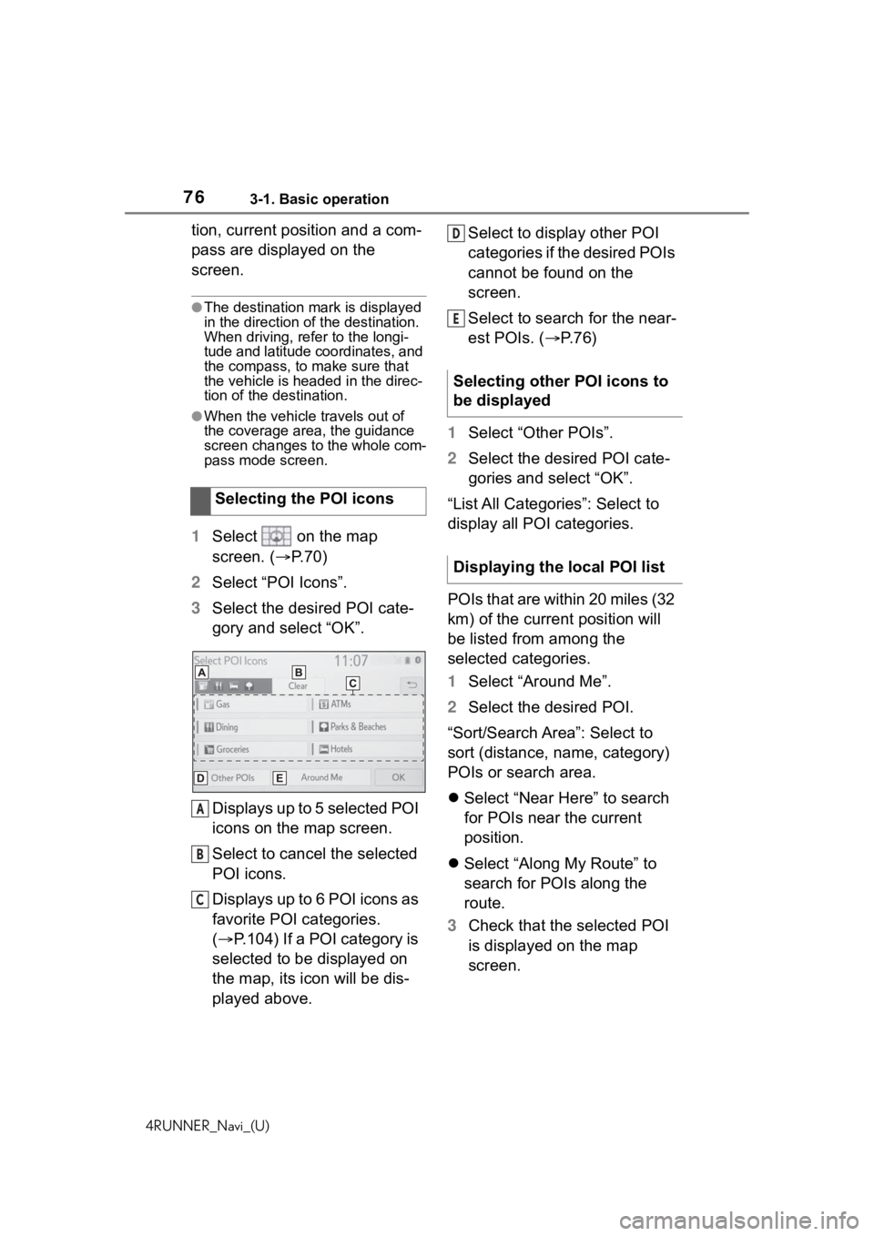 TOYOTA 4RUNNER 2020  Accessories, Audio & Navigation (in English) 763-1. Basic operation
4RUNNER_Navi_(U)
tion, current position and a com-
pass are displayed on the 
screen.
●The destination mark is displayed 
in the direction of the destination. 
When driving, r