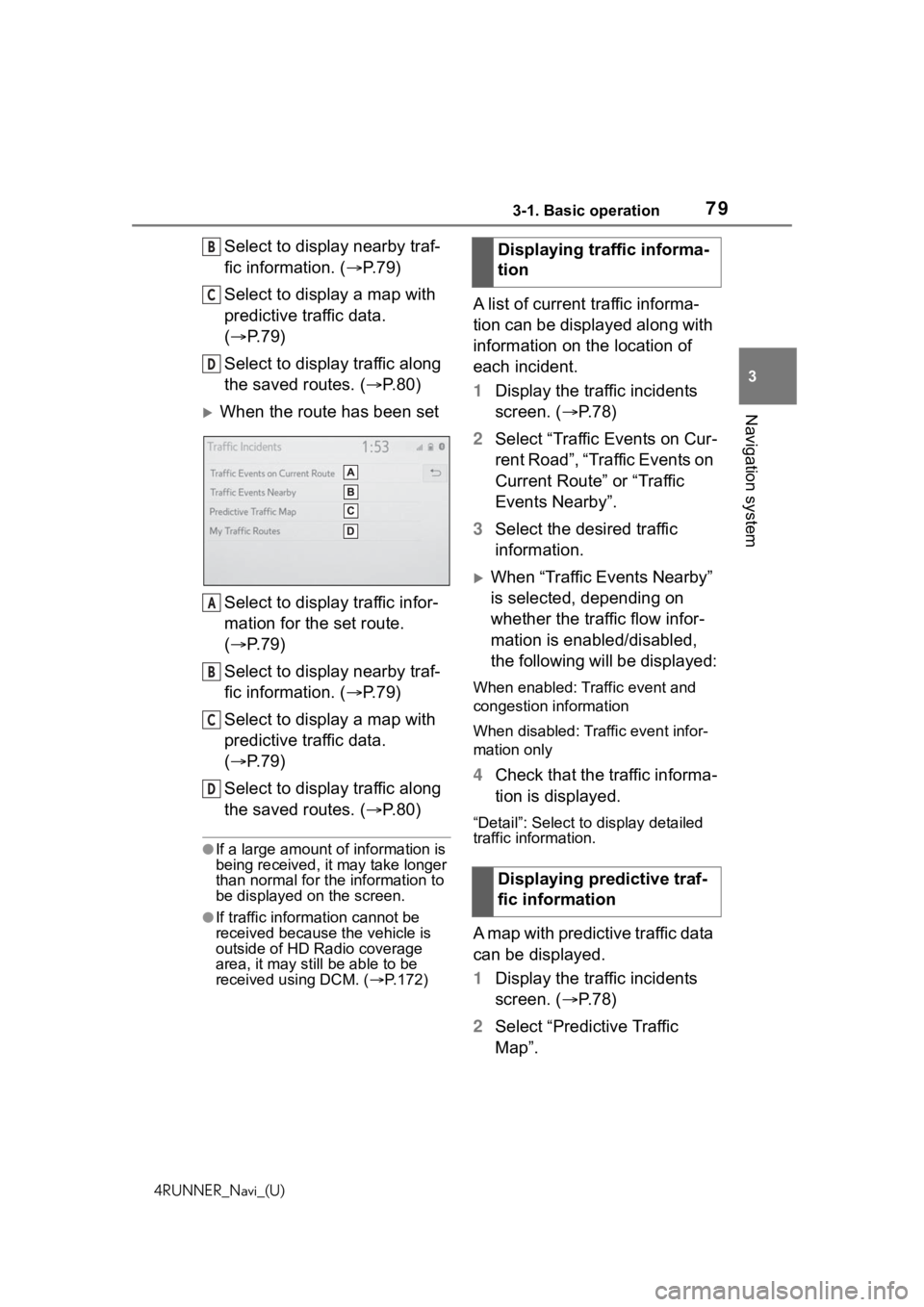 TOYOTA 4RUNNER 2020  Accessories, Audio & Navigation (in English) 793-1. Basic operation
4RUNNER_Navi_(U)
3
Navigation system
Select to display nearby traf-
fic information. ( P.79)
Select to display a map with 
predictive traffic data. 
( P. 7 9 )
Select to d