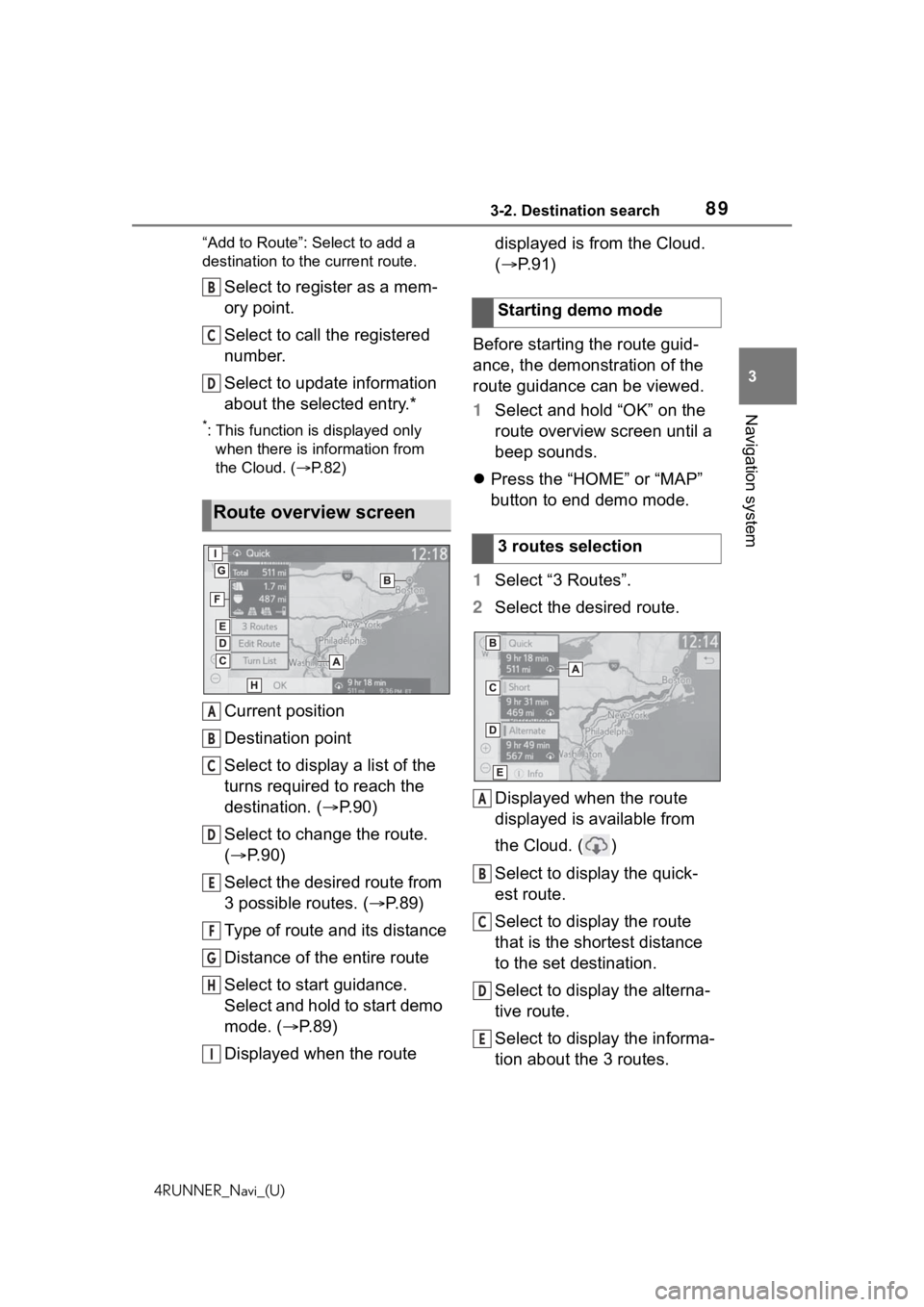 TOYOTA 4RUNNER 2020 Accessories, Audio & Navigation (in English) 893-2. Destination search
4RUNNER_Navi_(U)
3
Navigation system
“Add to Route”: Select to add a
destination to the current route.
Select to register as a mem-
ory point.
Select to call the registe TOYOTA 4RUNNER 2020 Accessories, Audio & Navigation (in English) 893-2. Destination search
4RUNNER_Navi_(U)
3
Navigation system
“Add to Route”: Select to add a
destination to the current route.
Select to register as a mem-
ory point.
Select to call the registe