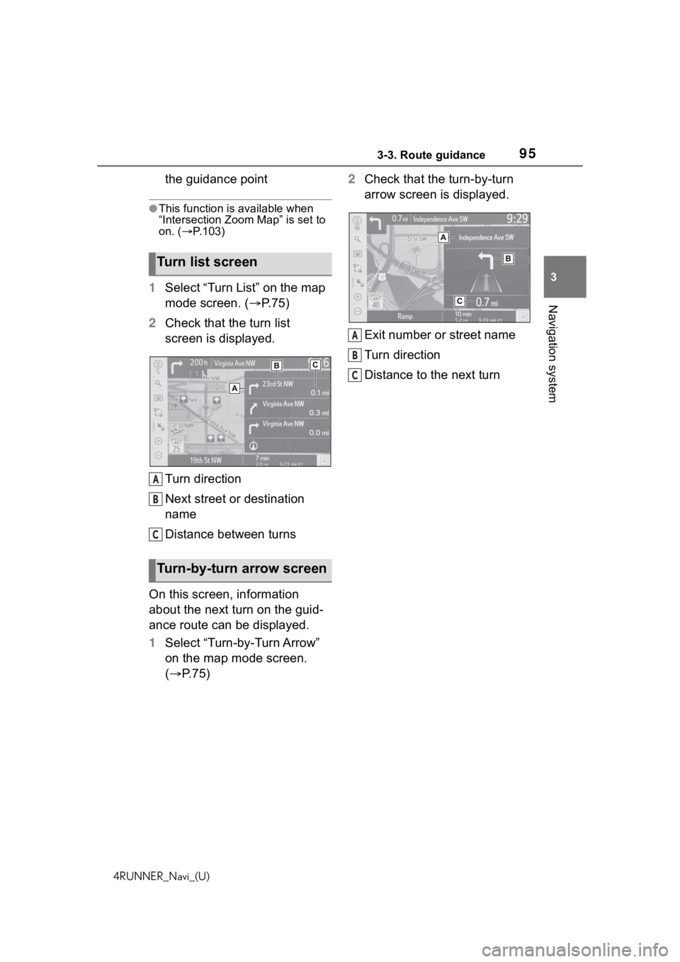 TOYOTA 4RUNNER 2020  Accessories, Audio & Navigation (in English) 953-3. Route guidance
4RUNNER_Navi_(U)
3
Navigation system
the guidance point
●This function is available when 
“Intersection Zoom Map” is set to 
on. ( P.103)
1Select “Turn List” on the 