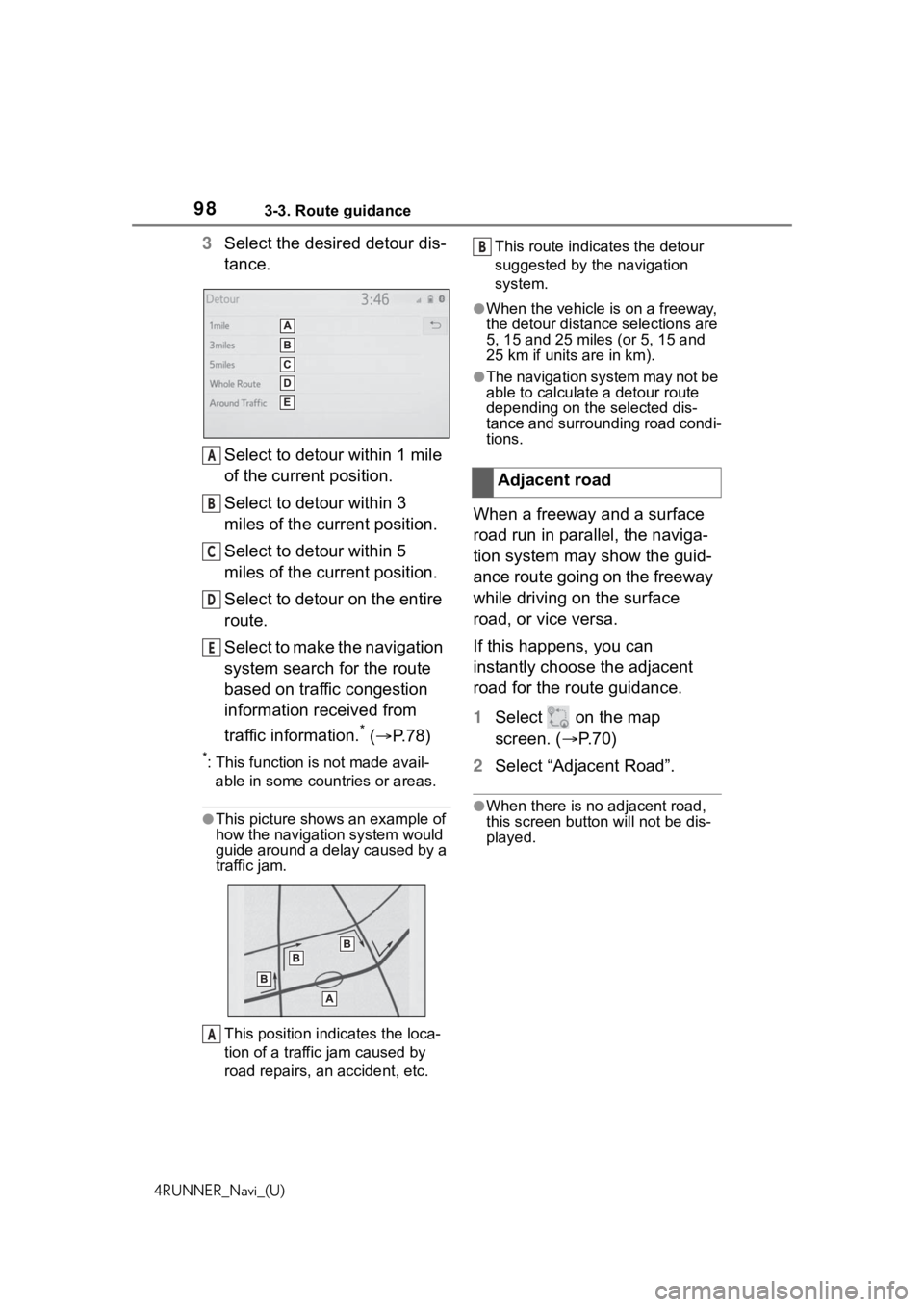 TOYOTA 4RUNNER 2020  Accessories, Audio & Navigation (in English) 983-3. Route guidance
4RUNNER_Navi_(U)
3Select the desired detour dis-
tance.
Select to detour within 1 mile 
of the current position.
Select to detour within 3 
miles of the current position.
Select 