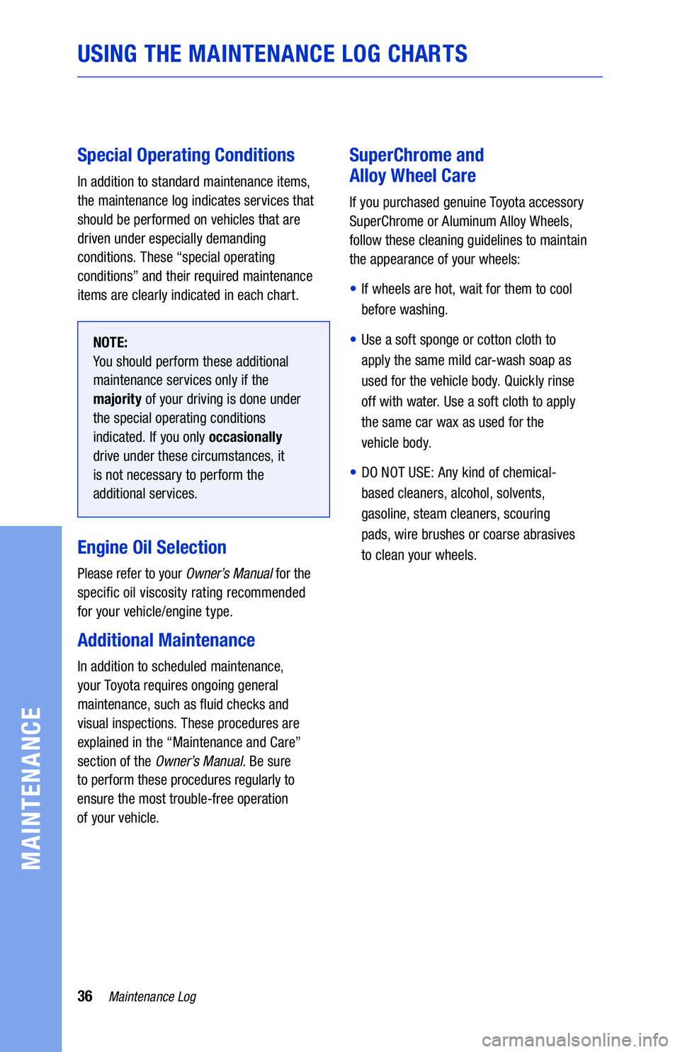 TOYOTA 4RUNNER 2020 Warranties & Maintenance Guides (in English) 36Maintenance Log
USING THE MAINTENANCE LOG CHARTS
MAINTENANCE
Special Operating Conditions
In addition to standard maintenance items,
the maintenance log indicates services that
should be performed TOYOTA 4RUNNER 2020 Warranties & Maintenance Guides (in English) 36Maintenance Log
USING THE MAINTENANCE LOG CHARTS
MAINTENANCE
Special Operating Conditions
In addition to standard maintenance items,
the maintenance log indicates services that
should be performed