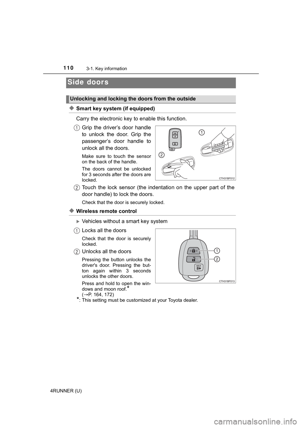 TOYOTA 4RUNNER 2021 Owners Manual (in English) 1103-1. Key information
4RUNNER (U)
◆Smart key system (if equipped)
Carry the electronic key to enable this function.
Grip the driver’s door handle
to unlock the door. Grip the
passenger TOYOTA 4RUNNER 2021 Owners Manual (in English) 1103-1. Key information
4RUNNER (U)
◆Smart key system (if equipped)
Carry the electronic key to enable this function.
Grip the driver’s door handle
to unlock the door. Grip the
passenger