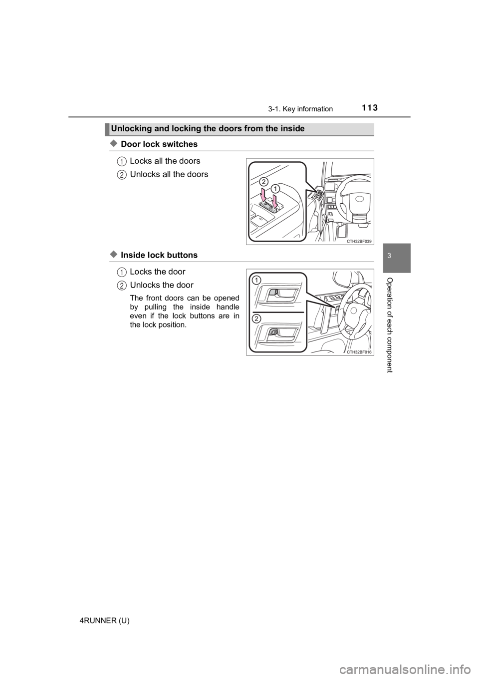 TOYOTA 4RUNNER 2021 Owners Manual (in English) 1133-1. Key information
3
Operation of each component
4RUNNER (U)
◆Door lock switchesLocks all the doors
Unlocks all the doors
◆Inside lock buttonsLocks the door
Unlocks the door
The front doors TOYOTA 4RUNNER 2021 Owners Manual (in English) 1133-1. Key information
3
Operation of each component
4RUNNER (U)
◆Door lock switchesLocks all the doors
Unlocks all the doors
◆Inside lock buttonsLocks the door
Unlocks the door
The front doors