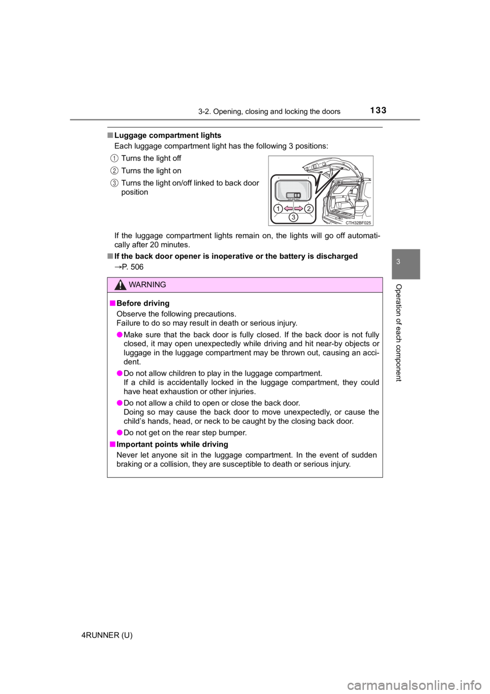 TOYOTA 4RUNNER 2021 Owners Manual (in English) 1333-2. Opening, closing and locking the doors
3
Operation of each component
4RUNNER (U)
■Luggage compartment lights
Each luggage compartment light has the following 3 positions:
If the luggage c TOYOTA 4RUNNER 2021 Owners Manual (in English) 1333-2. Opening, closing and locking the doors
3
Operation of each component
4RUNNER (U)
■Luggage compartment lights
Each luggage compartment light has the following 3 positions:
If the luggage c
