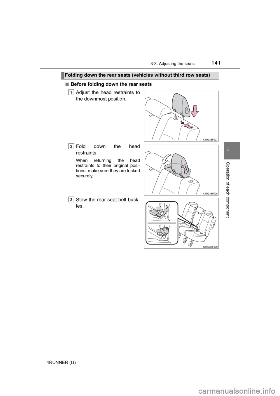 TOYOTA 4RUNNER 2021 Owners Manual (in English) 1413-3. Adjusting the seats
3
Operation of each component
4RUNNER (U)■
Before folding down the rear seats
Adjust the head restraints to
the downmost position.
Fold down the head
restraints.
W TOYOTA 4RUNNER 2021 Owners Manual (in English) 1413-3. Adjusting the seats
3
Operation of each component
4RUNNER (U)■
Before folding down the rear seats
Adjust the head restraints to
the downmost position.
Fold down the head
restraints.
W