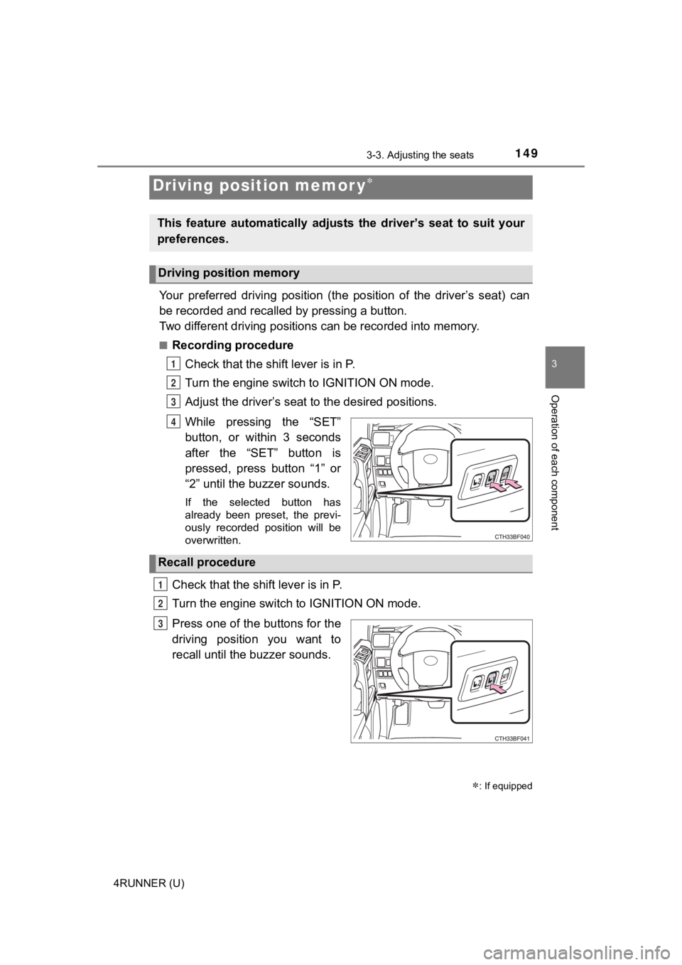 TOYOTA 4RUNNER 2021 (in English) User Guide 1493-3. Adjusting the seats
3
Operation of each component
4RUNNER (U)
Your preferred driving position (the position of the driver’s seat) can
be recorded and recalled by pressing a button. TOYOTA 4RUNNER 2021 (in English) User Guide 1493-3. Adjusting the seats
3
Operation of each component
4RUNNER (U)
Your preferred driving position (the position of the driver’s seat) can
be recorded and recalled by pressing a button.