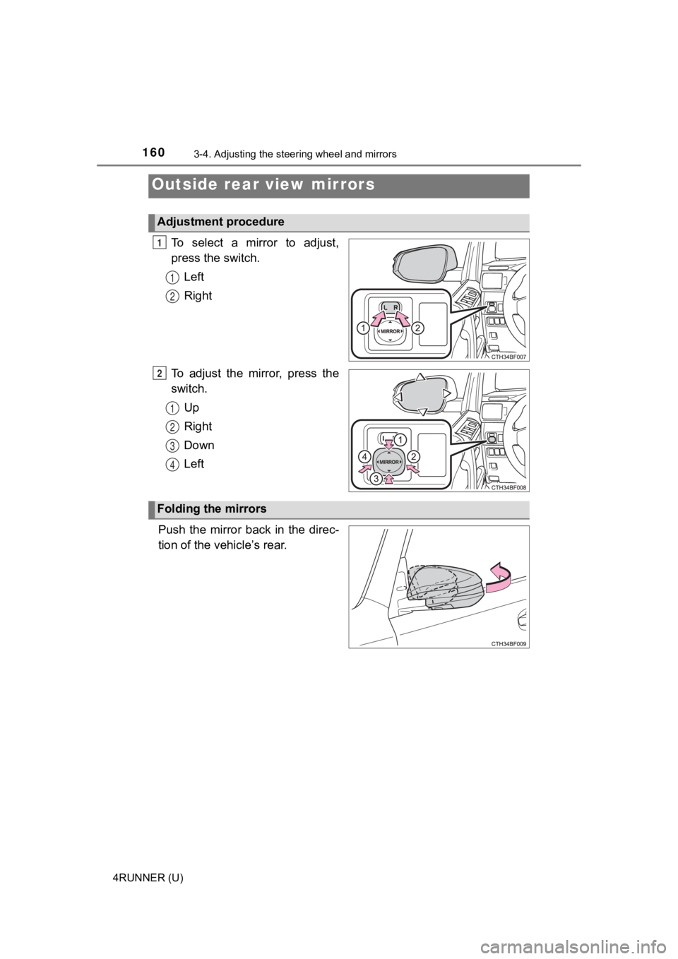 TOYOTA 4RUNNER 2021  Owners Manual (in English) 1603-4. Adjusting the steering wheel and mirrors
4RUNNER (U)
To  select  a  mirror  to  adjust,
press the switch.
Left
Right
To adjust the mirror, press the
switch. Up
Right
Down
Left
Push  the  mirro