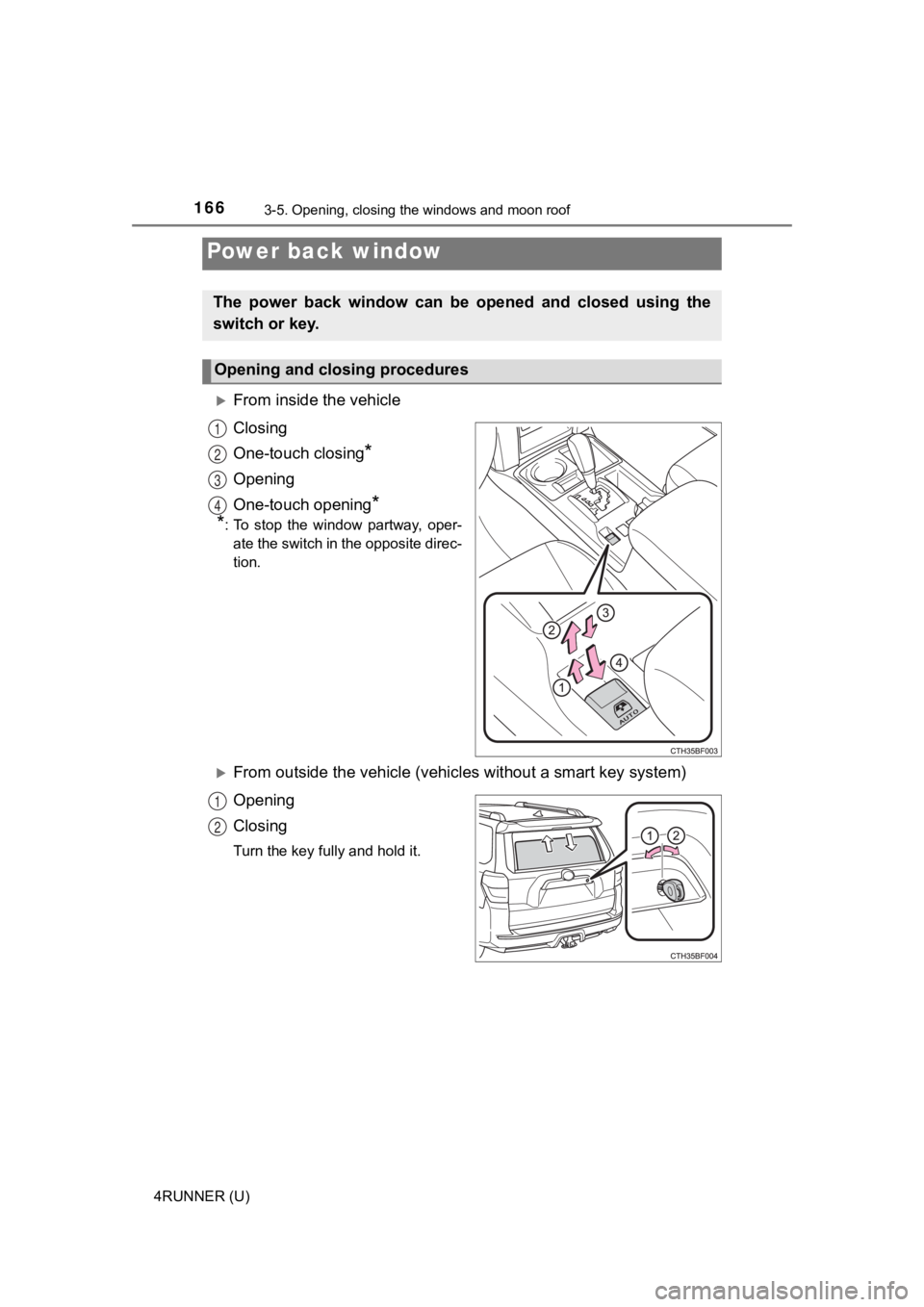 TOYOTA 4RUNNER 2021 Owners Manual (in English) 1663-5. Opening, closing the windows and moon roof
4RUNNER (U)
From inside the vehicle
Closing
One-touch closing
*
Opening
One-touch opening
*
*
: To stop the window partway, oper-
ate the swi TOYOTA 4RUNNER 2021 Owners Manual (in English) 1663-5. Opening, closing the windows and moon roof
4RUNNER (U)
From inside the vehicle
Closing
One-touch closing
*
Opening
One-touch opening
*
*
: To stop the window partway, oper-
ate the swi