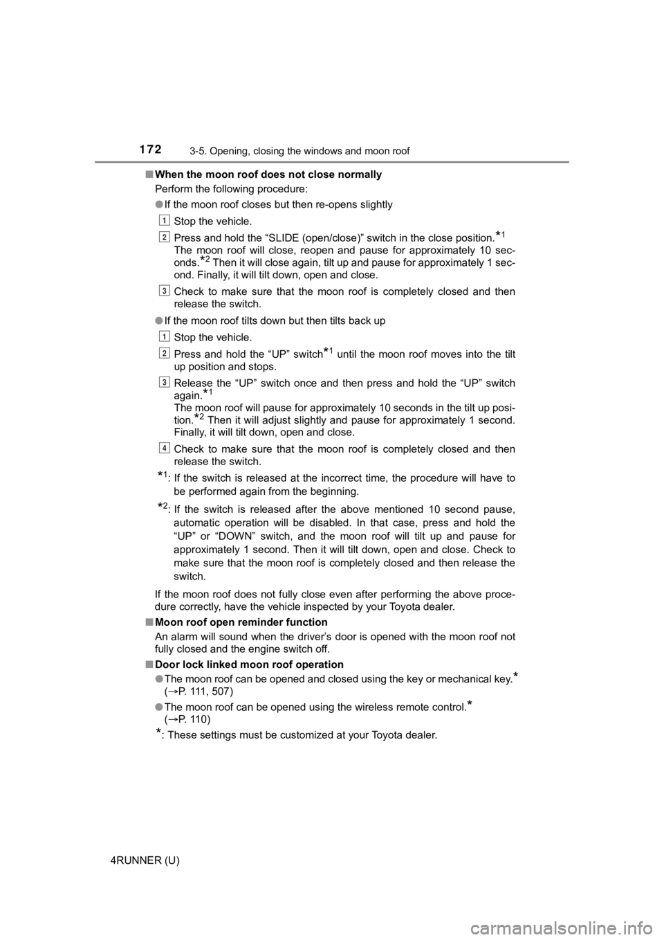 TOYOTA 4RUNNER 2021 (in English) User Guide 1723-5. Opening, closing the windows and moon roof
4RUNNER (U)■
When the moon roof does not close normally
Perform the following procedure:
●If the moon roof closes but then re-opens slightly
Stop TOYOTA 4RUNNER 2021 (in English) User Guide 1723-5. Opening, closing the windows and moon roof
4RUNNER (U)■
When the moon roof does not close normally
Perform the following procedure:
●If the moon roof closes but then re-opens slightly
Stop