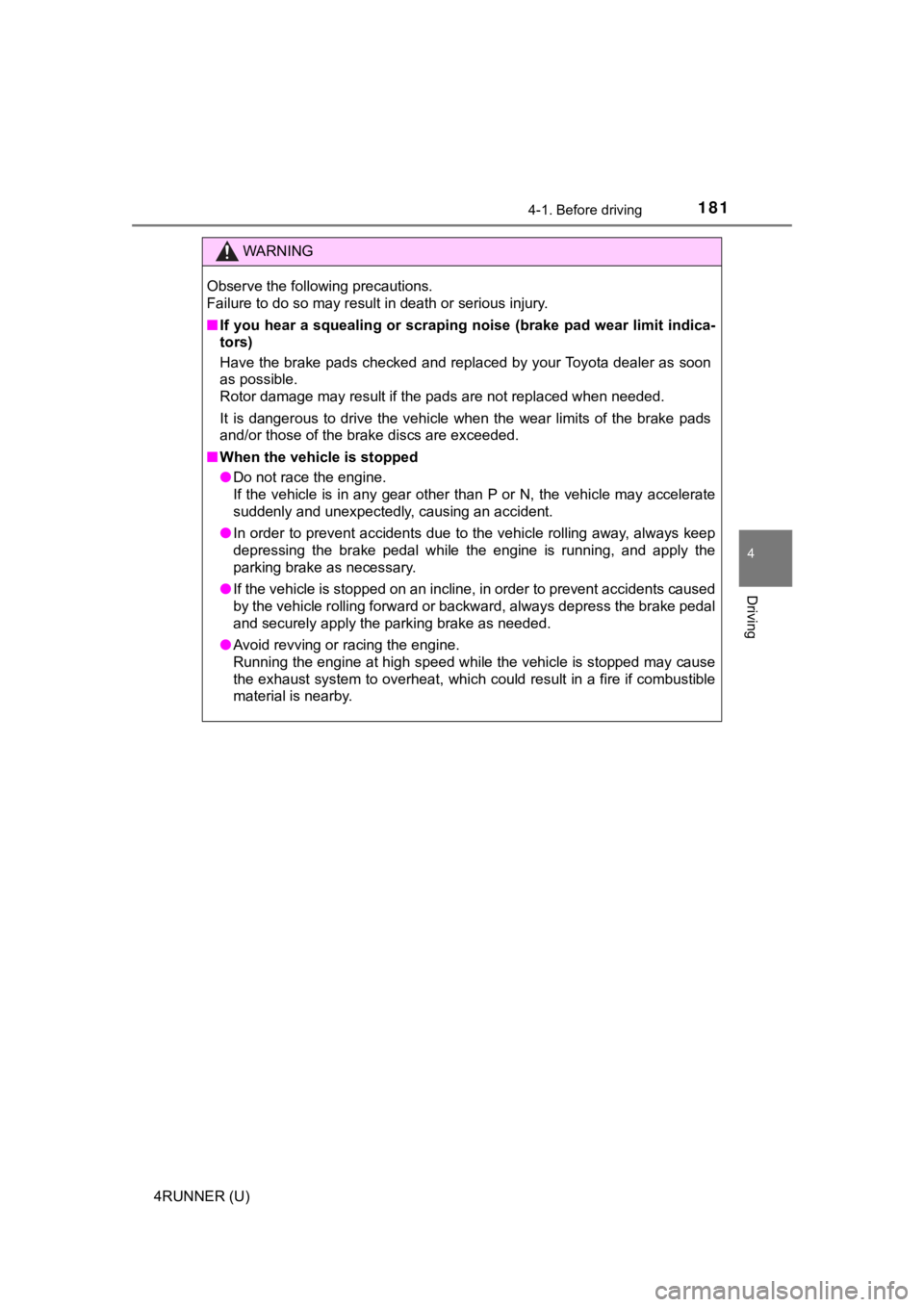 TOYOTA 4RUNNER 2021  Owners Manual (in English) 1814-1. Before driving
4
Driving
4RUNNER (U)
WARNING
Observe the following precautions. 
Failure to do so may result in death or serious injury.
■If you hear a squealing or scrap ing noise (brake pa