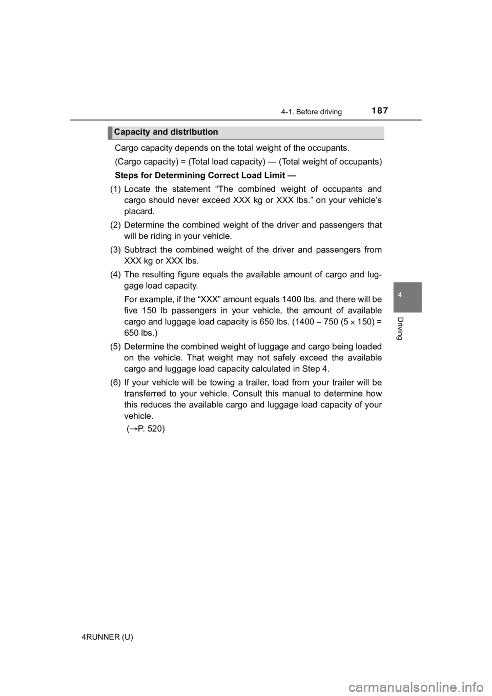 TOYOTA 4RUNNER 2021  Owners Manual (in English) 1874-1. Before driving
4
Driving
4RUNNER (U)
Cargo capacity depends on the total weight of the occupants.
(Cargo capacity) = (Total load capacity) — (Total weight of occ upants)
Steps for Determinin