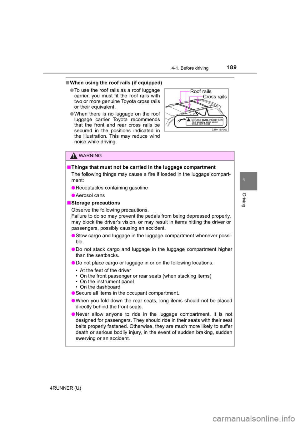 TOYOTA 4RUNNER 2021 Owners Manual (in English) 1894-1. Before driving
4
Driving
4RUNNER (U)
■When using the roof rails (if equipped)
●To use the roof rails as a roof luggage
carrier, you must fit the roof rails with
two or more genuine TOYOTA 4RUNNER 2021 Owners Manual (in English) 1894-1. Before driving
4
Driving
4RUNNER (U)
■When using the roof rails (if equipped)
●To use the roof rails as a roof luggage
carrier, you must fit the roof rails with
two or more genuine
